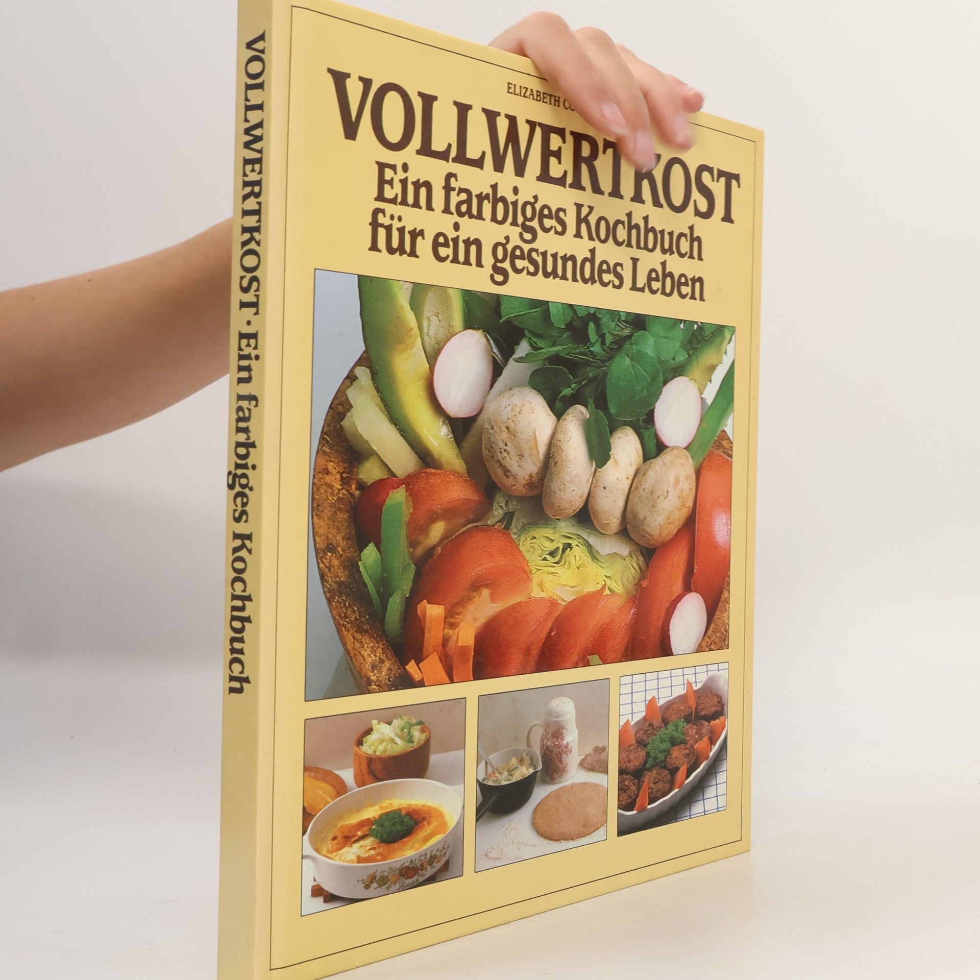 Vollwertkost. Ein farbiges Kochbuch für ein gesundes Leben