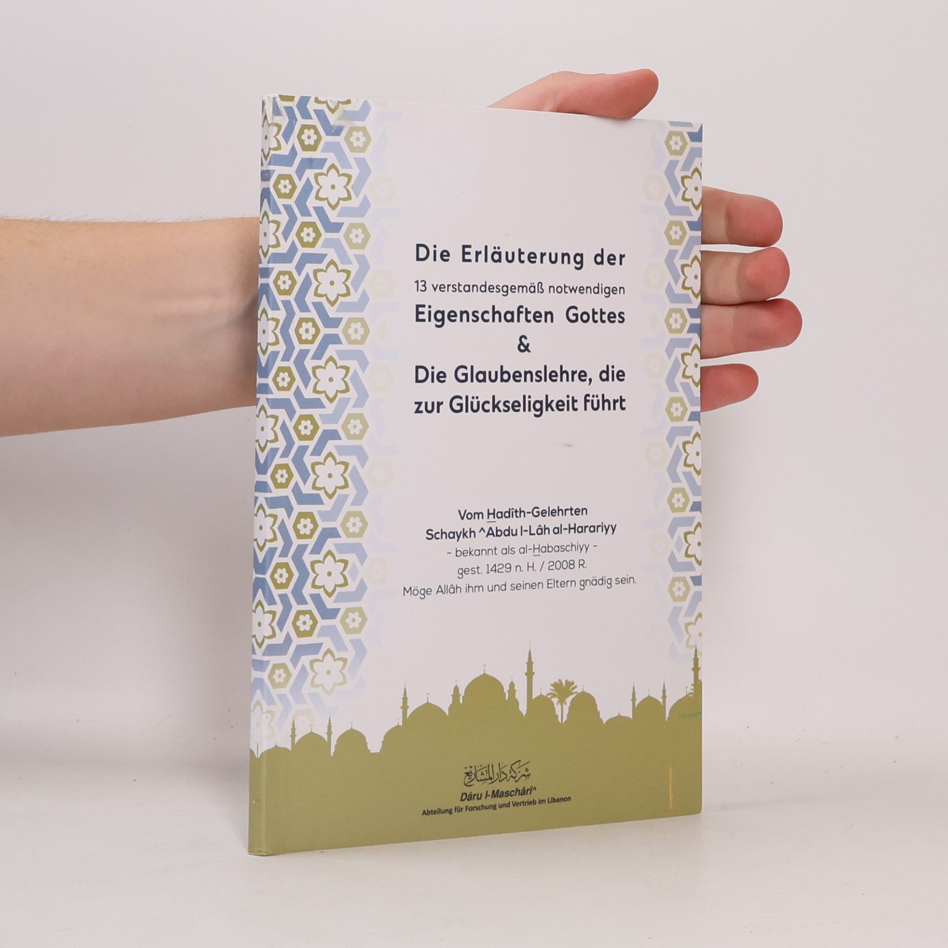 Die Erläuterung der 13 verstandesgemäß notwendigen Eigenschaften Gottes & Die Glaubenslehre, die zur Glückseligkeit führt