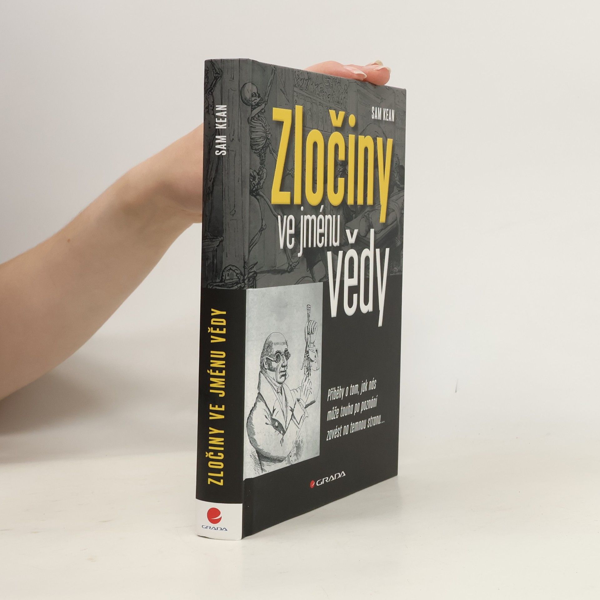 Sam Kean Zločiny ve jménu vědy : příběhy o tom, jak nás může touha po poznání zavést na temnou stranu...