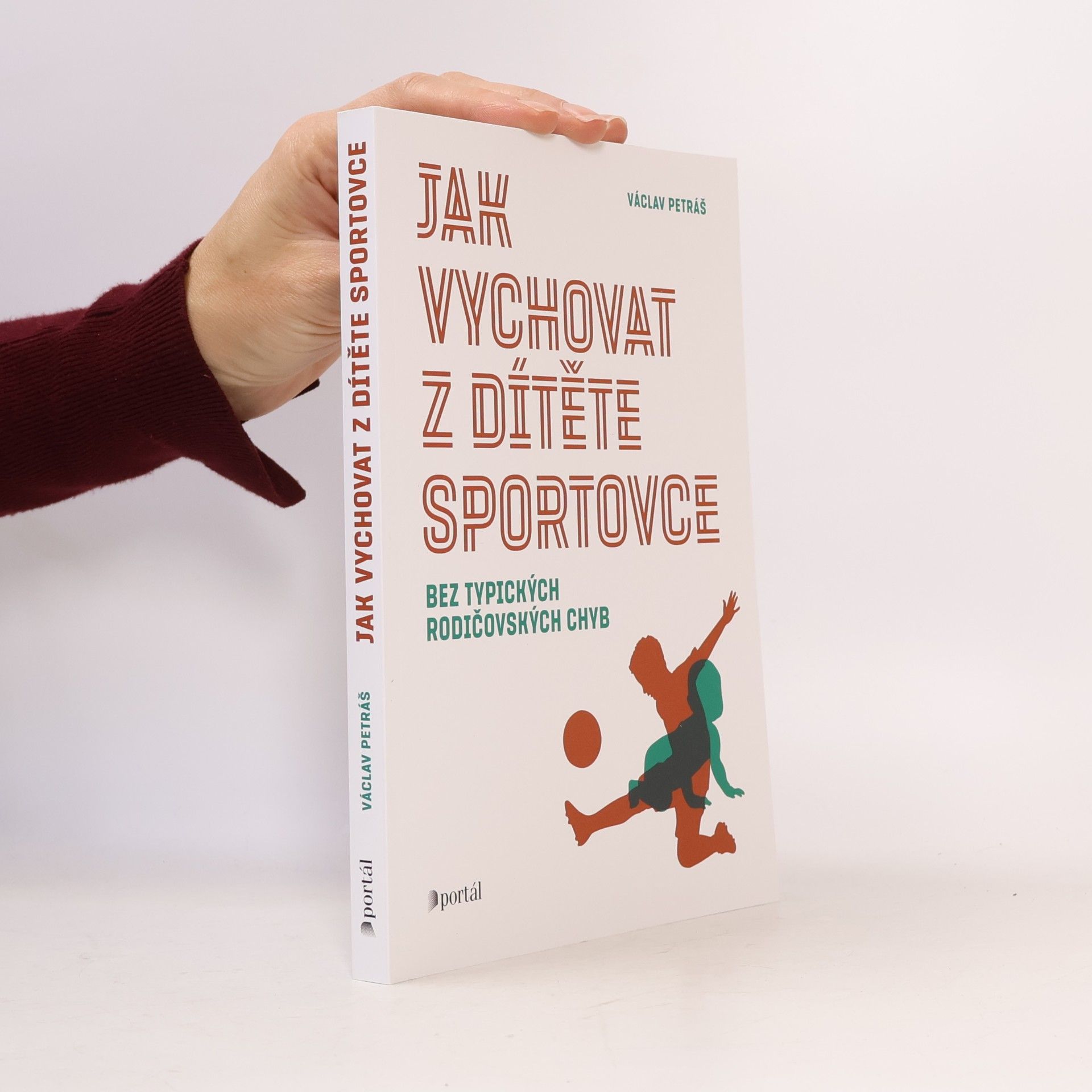 Václav Petráš Jak vychovat z dítěte sportovce : bez typických rodičovských chyb