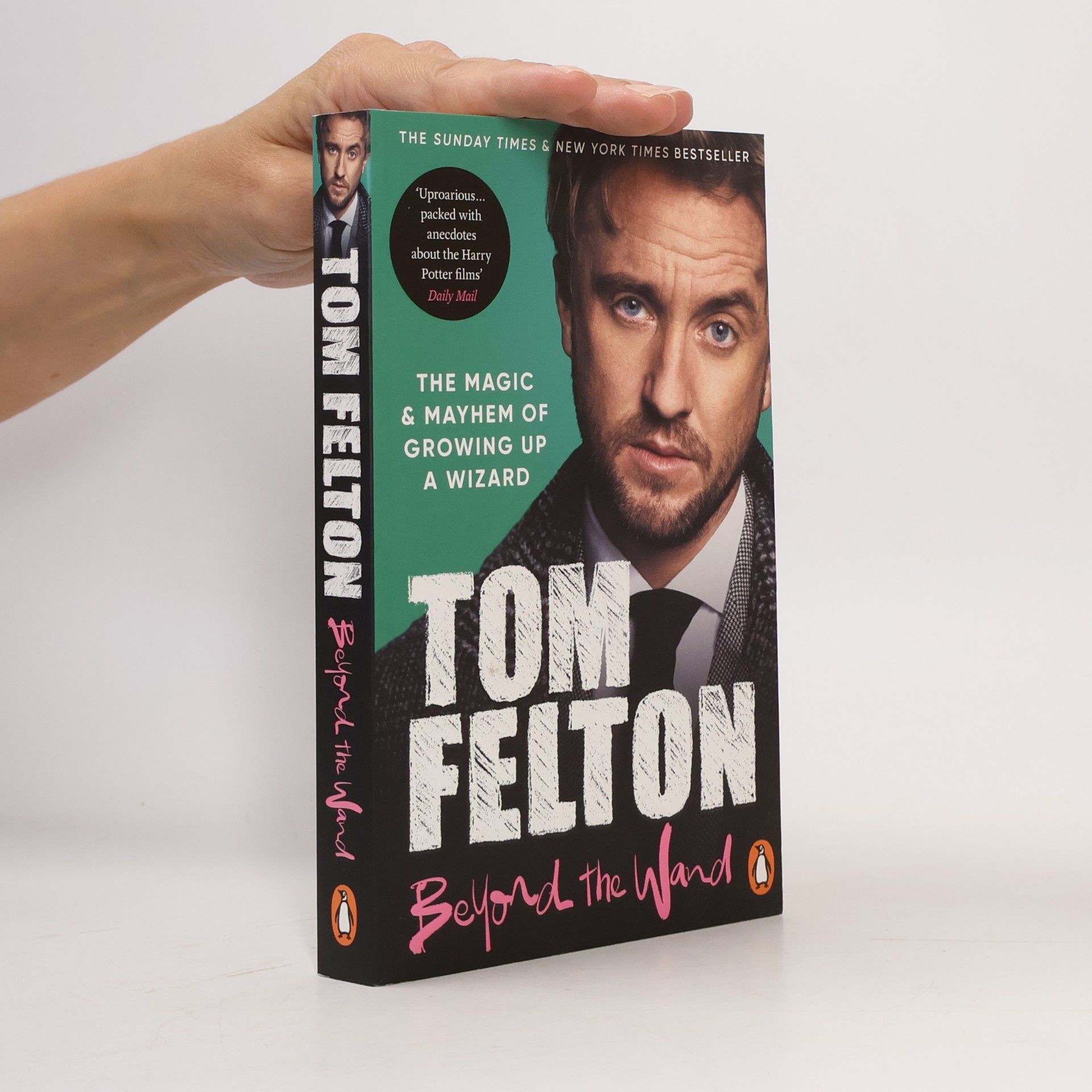Tom Felton Beyond the Wand. The Magic and Mayhem of Growing up a Wizard