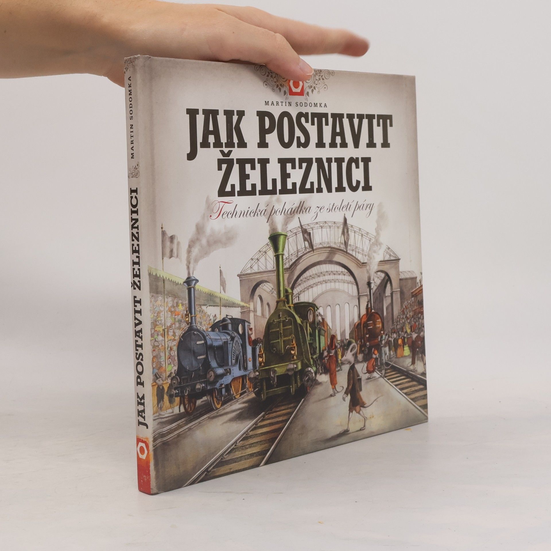 Martin Sodomka Jak postavit železnici. Technická pohádka ze století páry