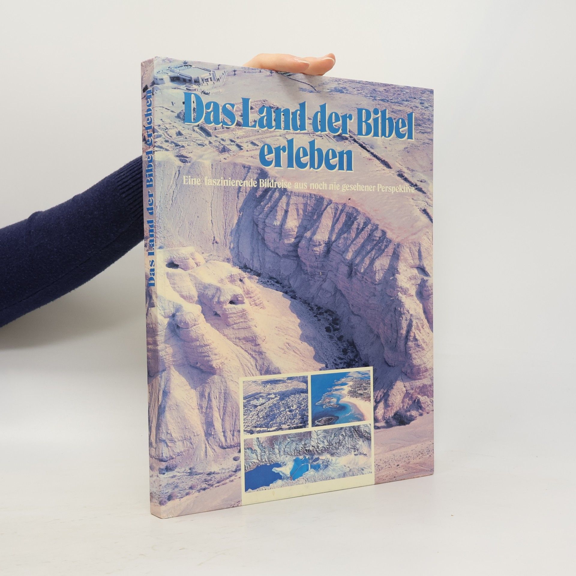 Das Land der Bibel erleben. Eine faszinierende Bildreise aus noch nie gesehener Perspektive