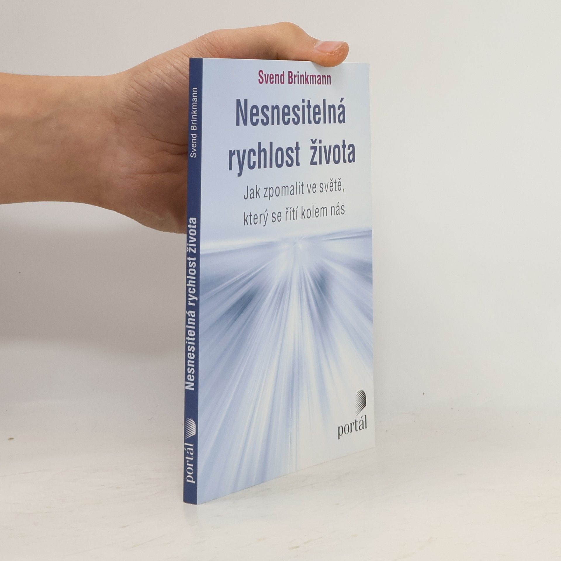 Svend Brinkmann Nesnesitelná rychlost života. Jak zpomalit ve světě, který se řítí kolem nás