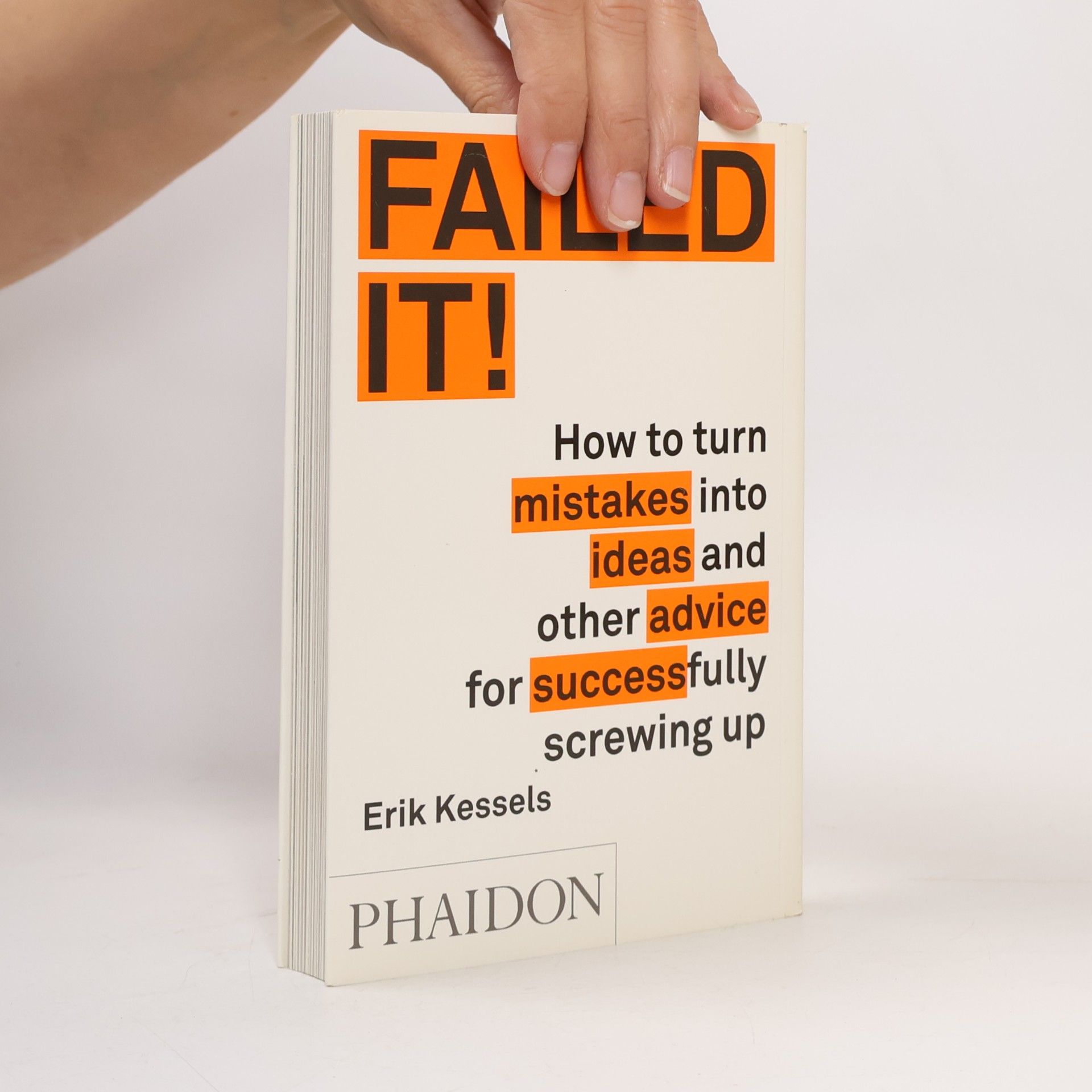 Erik Kessels Failed it!: How to turn mistakes into ideas and other advice for successfully screwing up