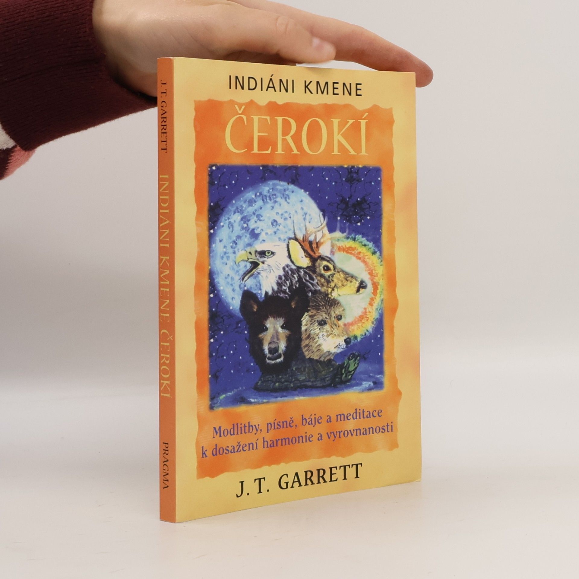 J. T. Garrett Indiáni kmene Čerokí : modlitby, písně, báje a meditace k dosažení harmonie a vyrovnanosti