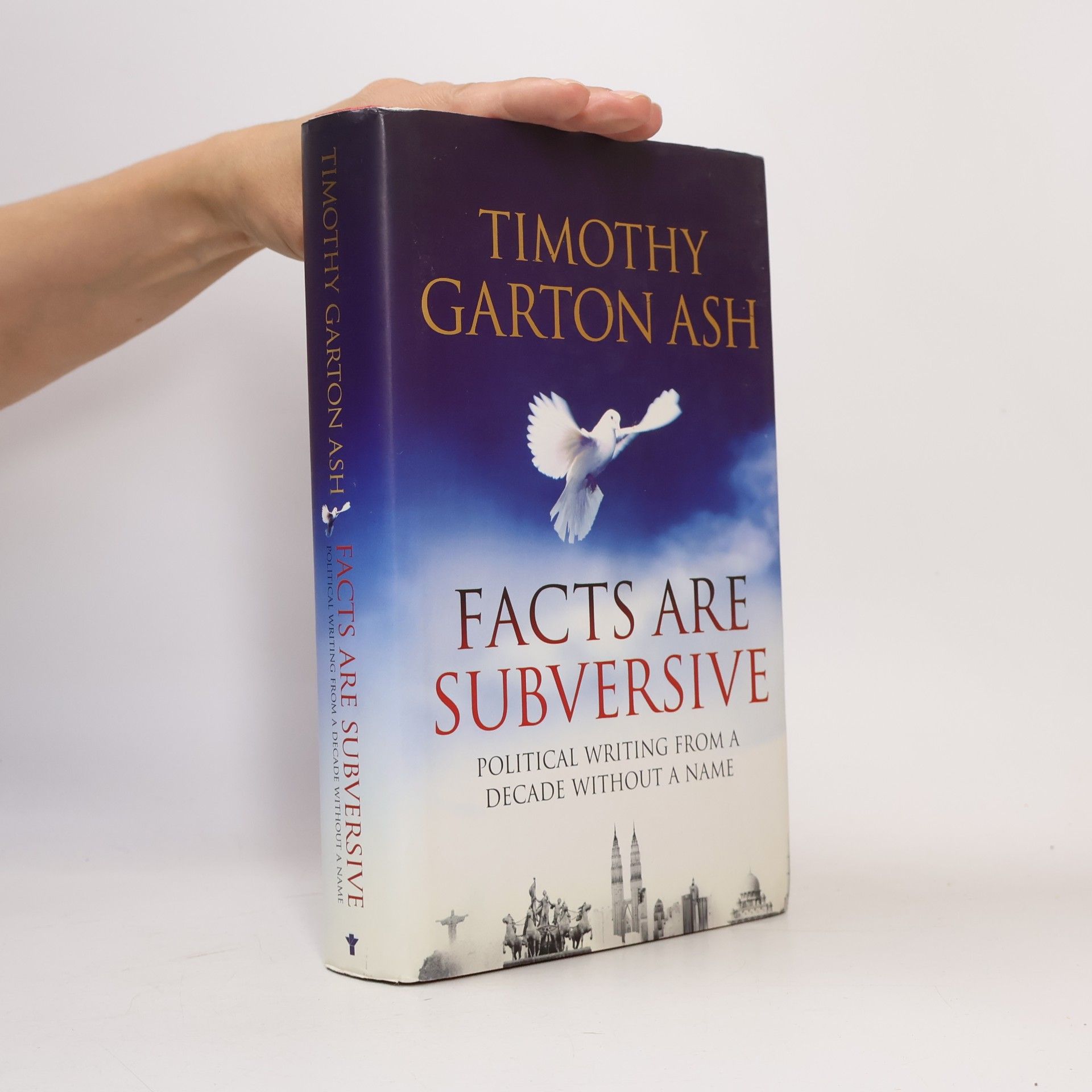 Timothy Garton Ash Facts Are Subversive
