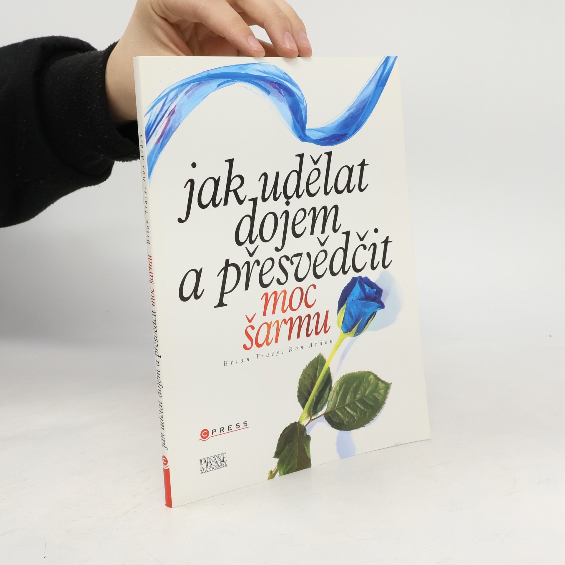 Ron Arden Jak udělat dojem a přesvědčit. Moc šarmu