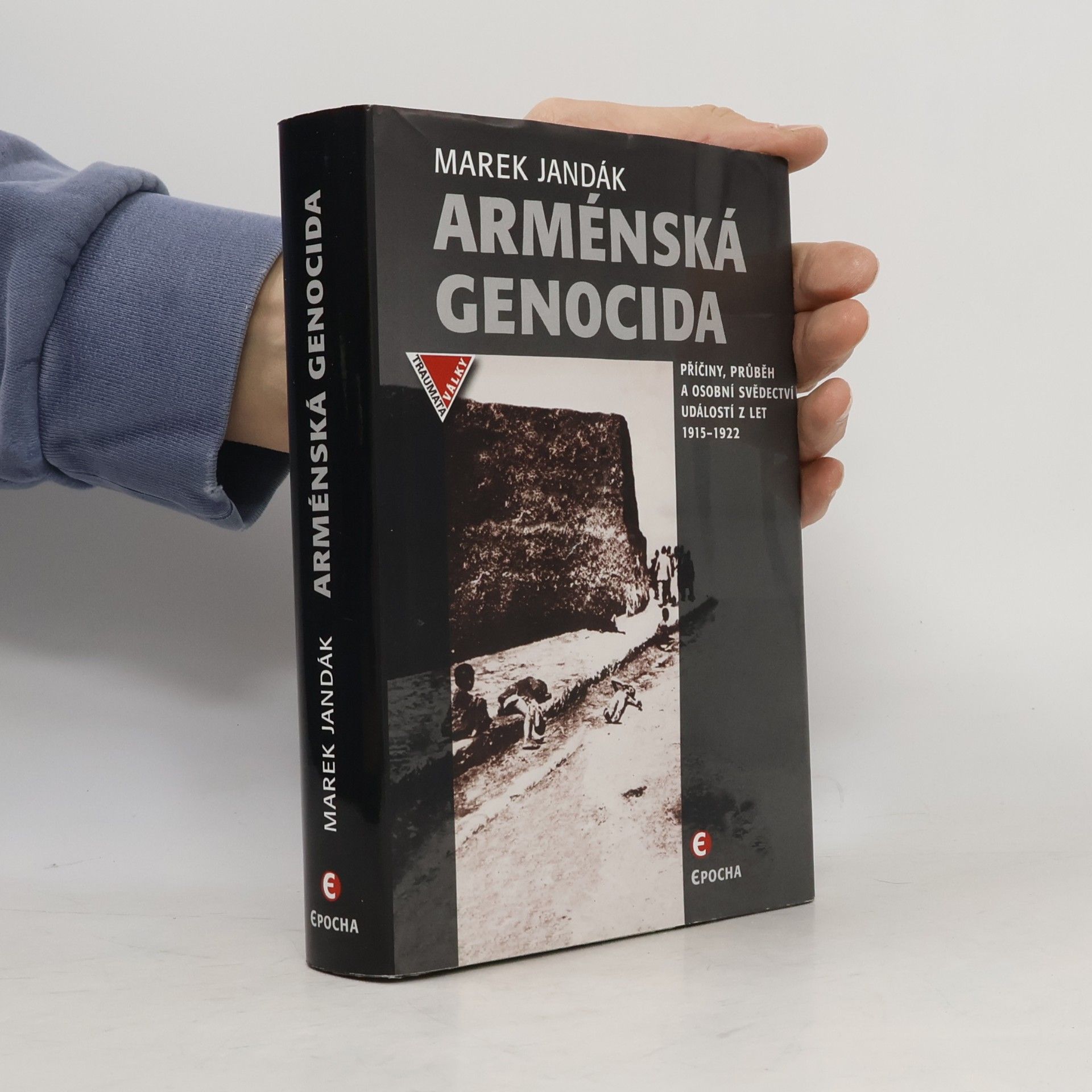 Marek Jandák Arménská genocida - Příčiny, průběh a osobní svědectví událostí z let 1915-1922