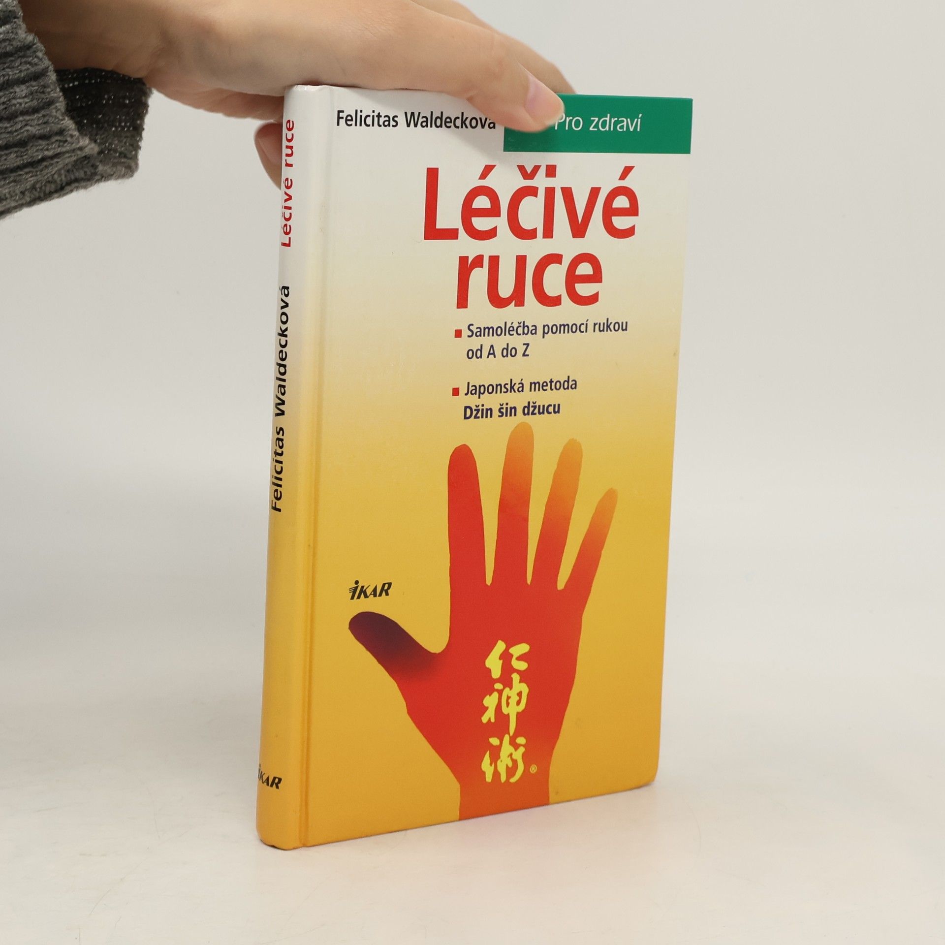 Felicitas Waldeck Léčivé ruce. Samoléčba pomocí rukou od A do Z
