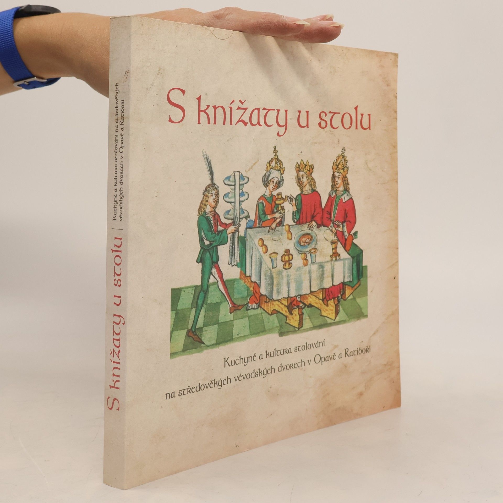 Autores varios S knížaty u stolu : kuchyně a kultura stolování na středověkých vévodských dvorech v Opavě a Ratiboři