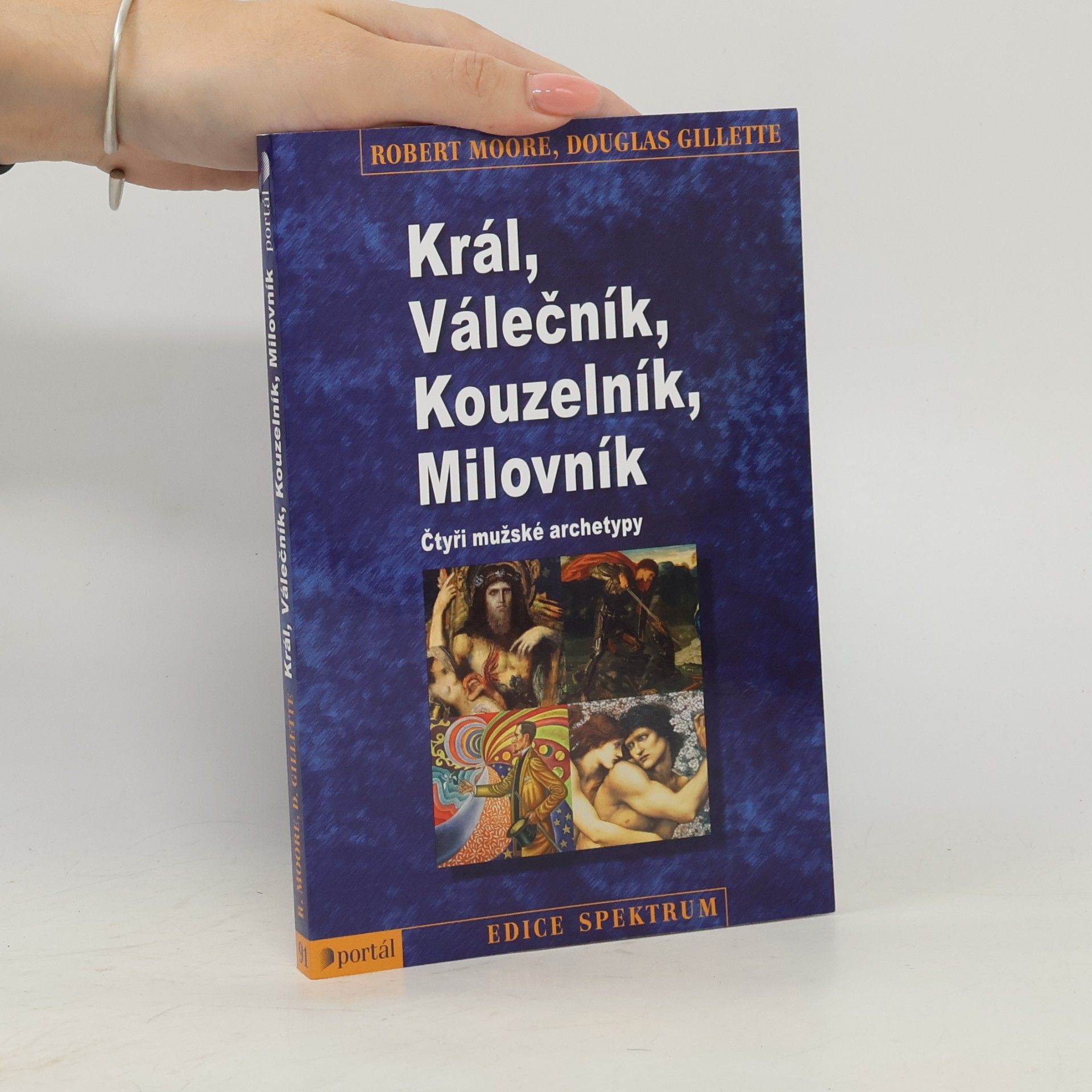 Robert L. Moore Král, válečník, kouzelník, milovník. Čtyři mužské archetypy