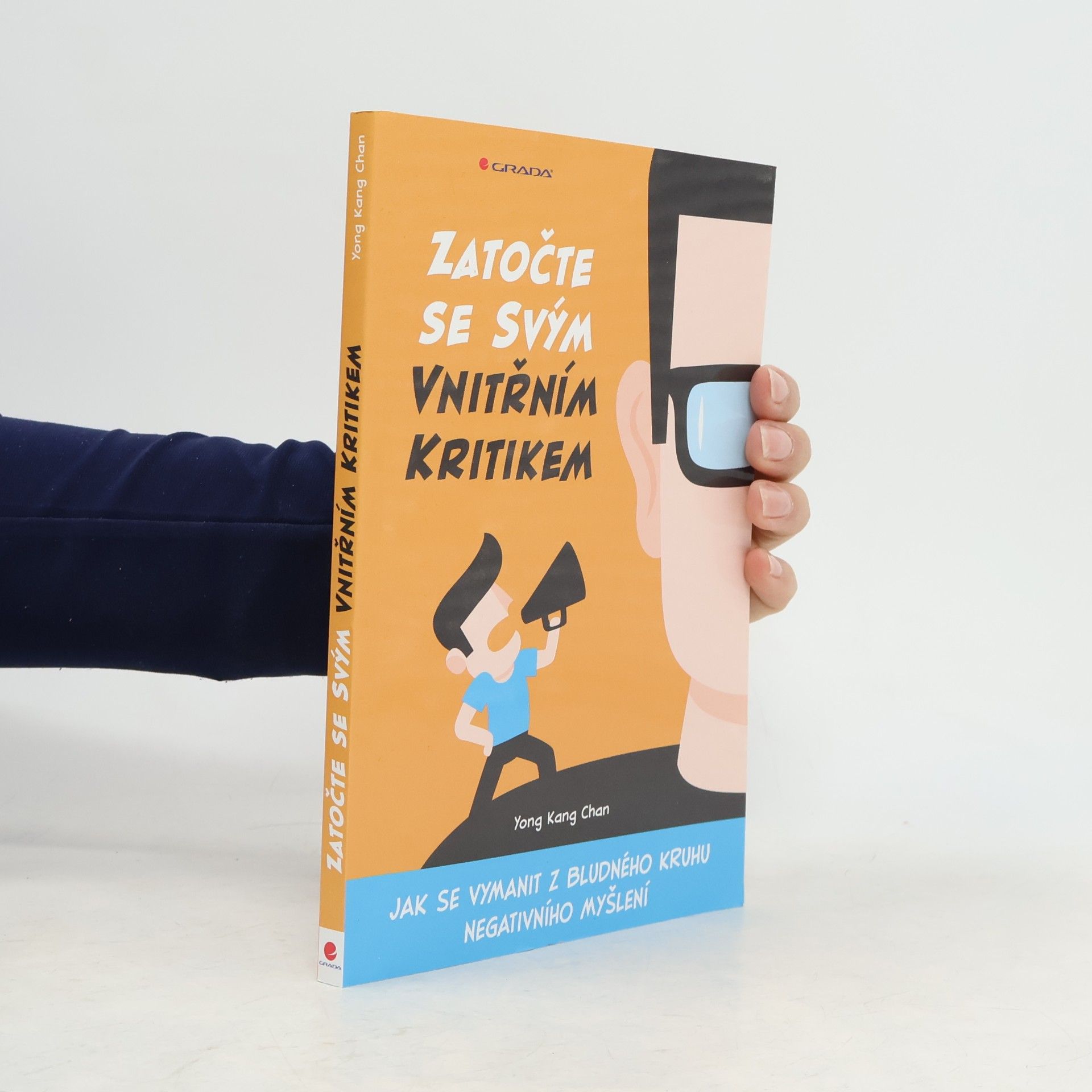 Yong Kang Chan Zatočte se svým vnitřním kritikem : jak se vymanit z bludného kruhu negativního myšlení