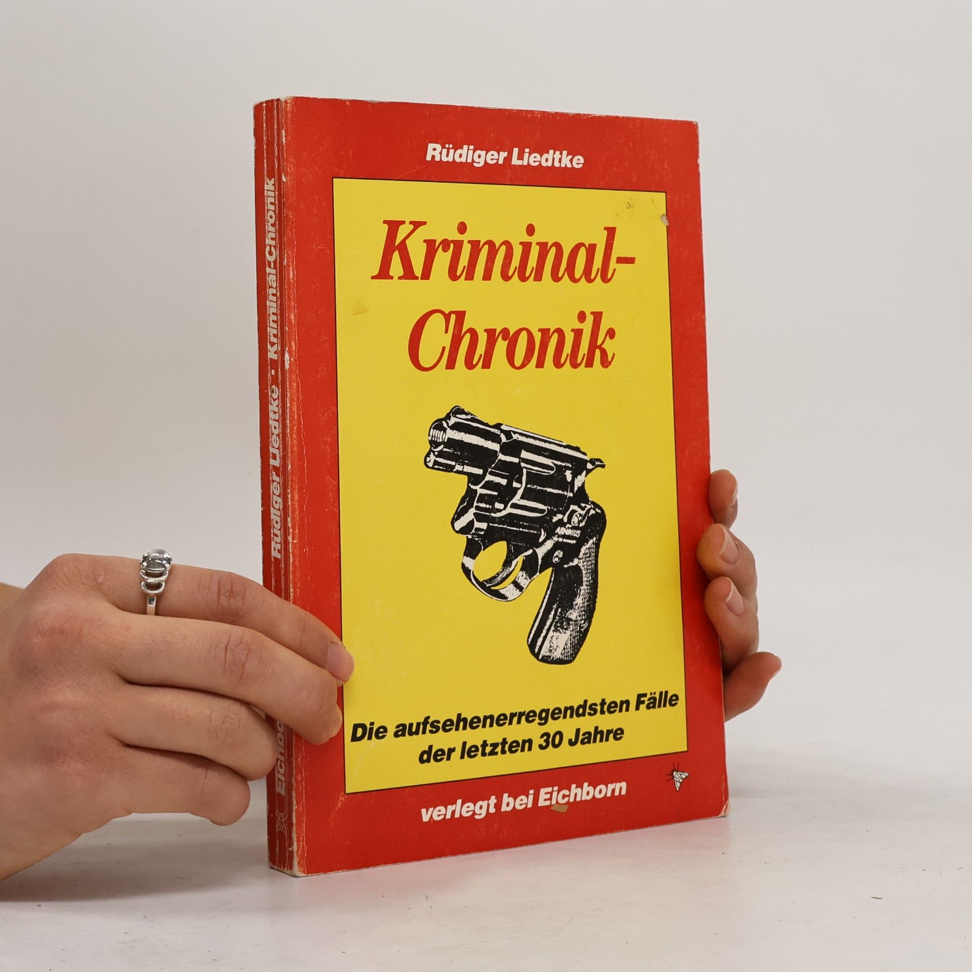 Rüdiger Liedtke Kriminal-Chronik: Die aufsehenerregendsten Fälle der letzten 30 Jahre