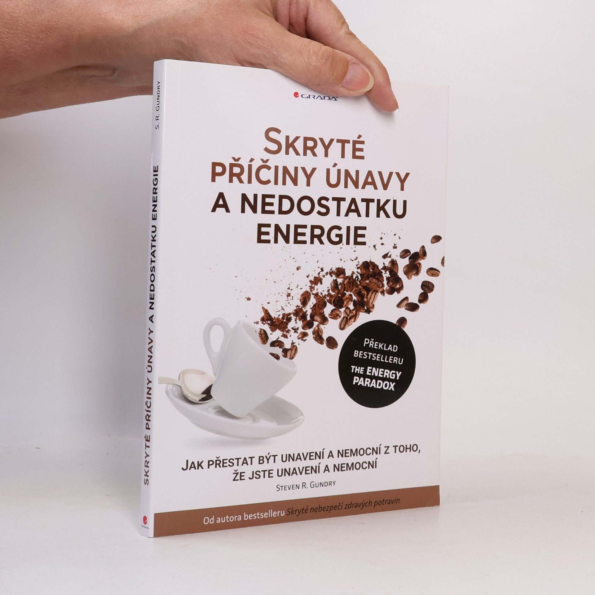 Steven Gundry Skryté příčiny únavy a nedostatku energie : jak přestat být unavení a nemocní z toho, že jste unavení a nemocní
