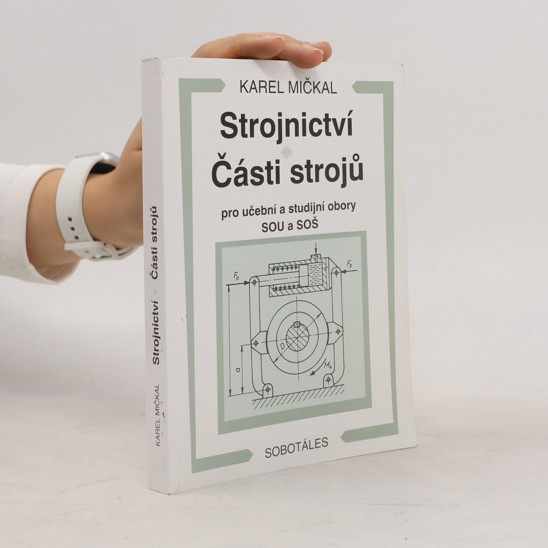 Karel Mičkal Strojnictví ; Části strojů : pro učební a studijní obory SOU a SOŠ