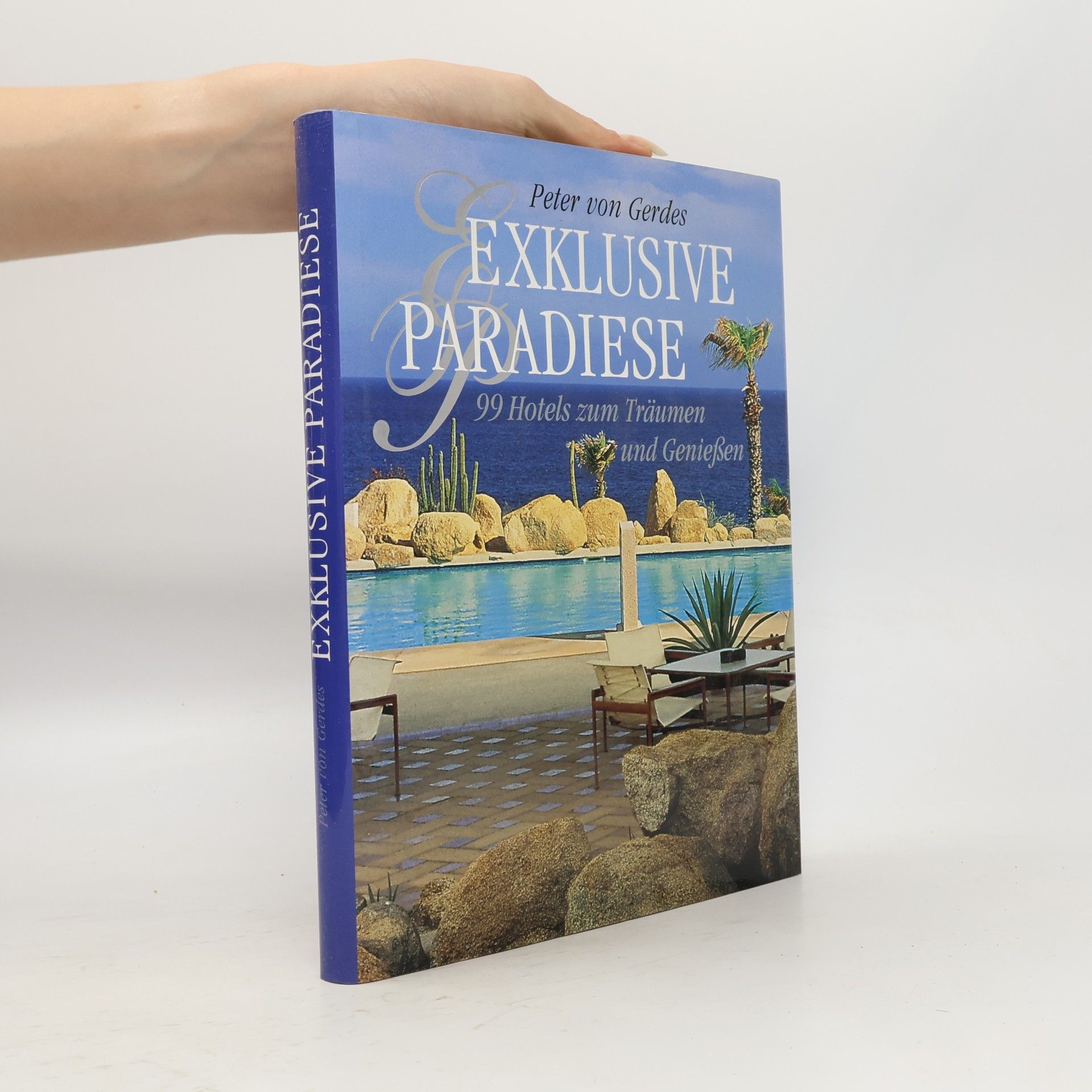 Peter Gerdes Exklusive paradise 99 Hotels zum Träumen und Geniessen