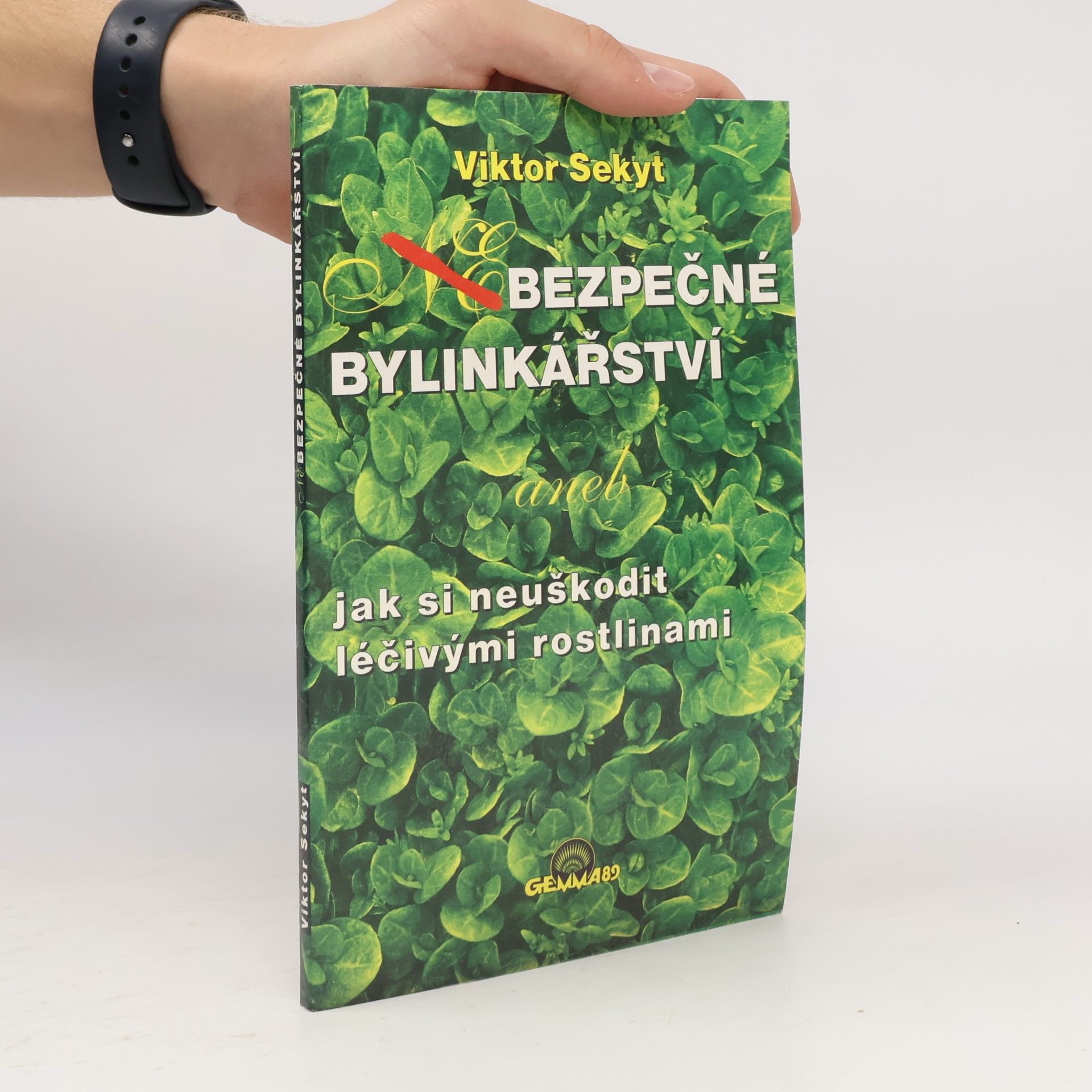 Sekyt Viktor Bezpečné bylinkářství, aneb, Jak si neuškodit léčivými rostlinami