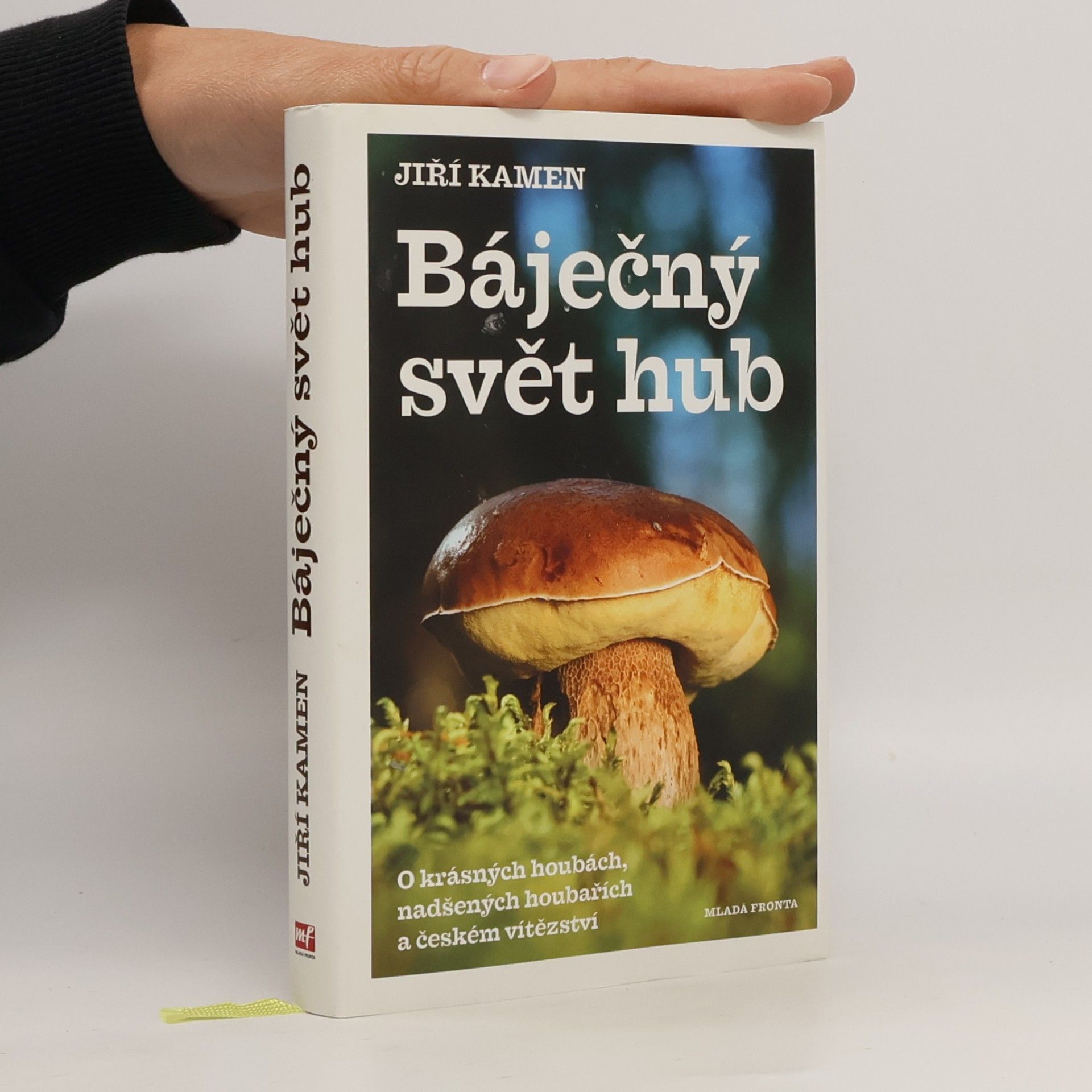 Jiří Kamen Báječný svět hub: O krásných houbách, nadšených houbařích a českém vítězství