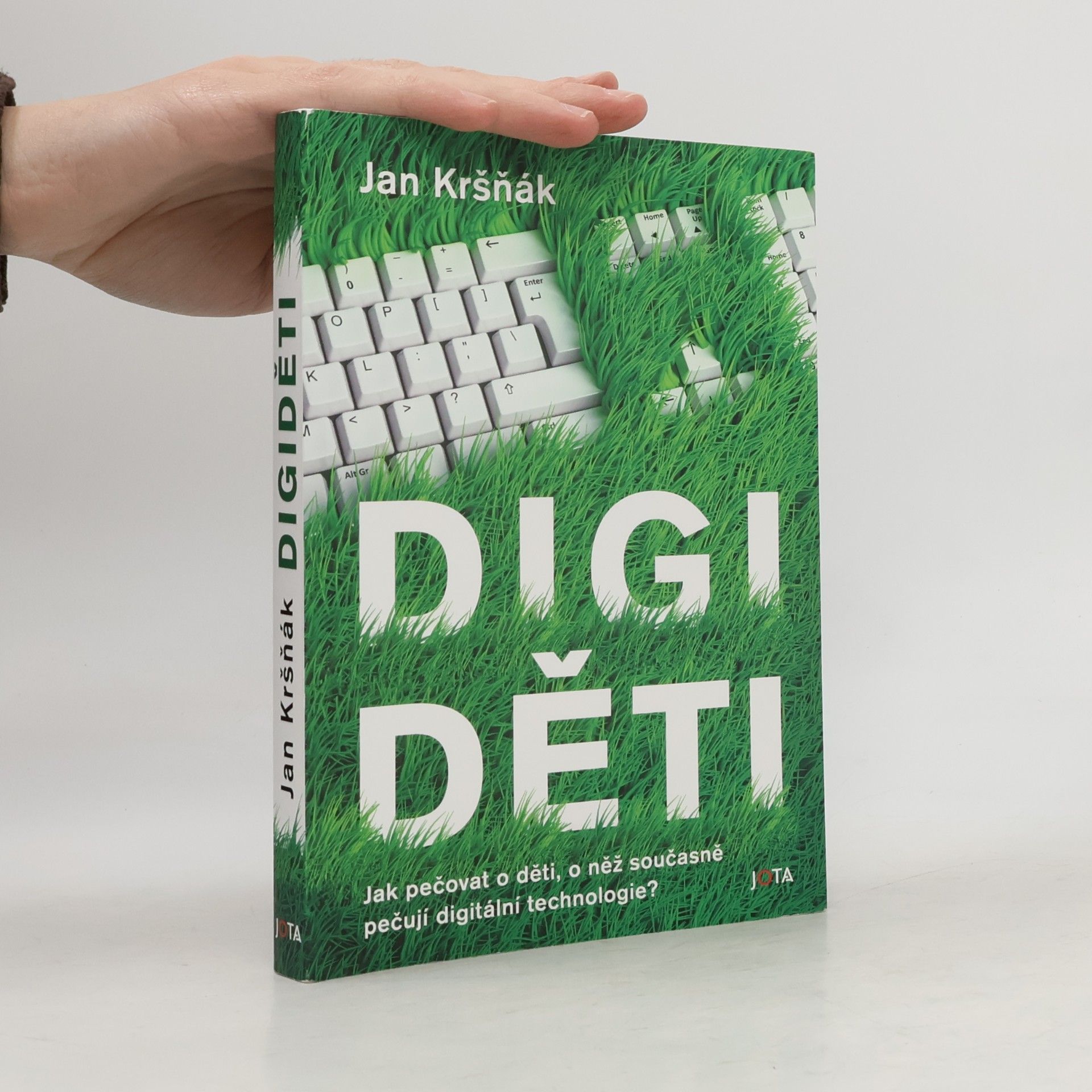 Jan Kršňák Digiděti : jak pečovat o děti, o něž současně pečují digitální technologie?