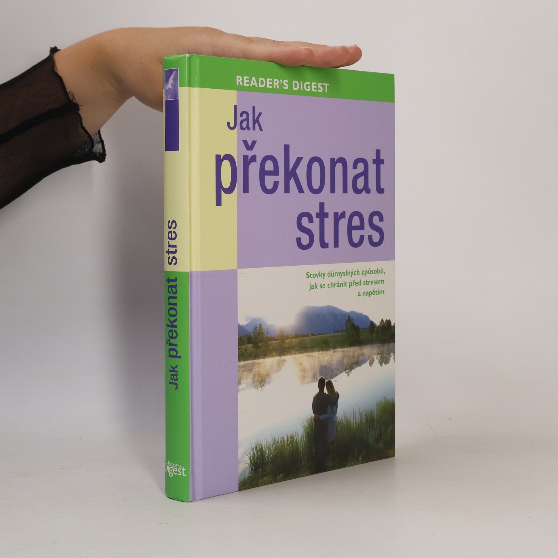 Jak překonat stres. Stovky důmyslných způsobů, jak se chránit před stresem a napětím