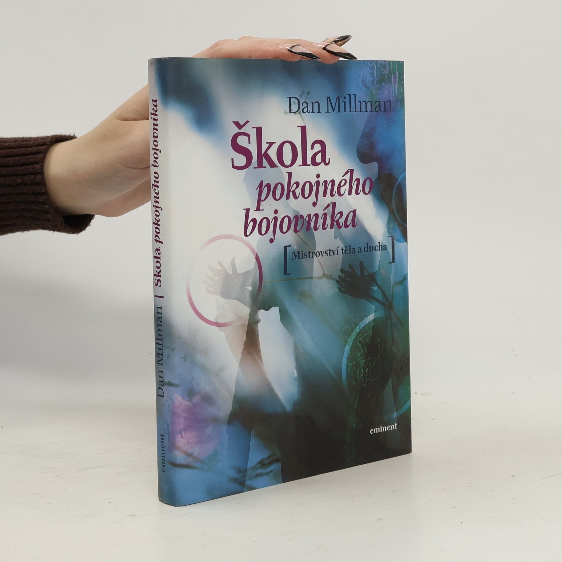 Dan Millman Škola pokojného bojovníka. Mistrovství těla a ducha