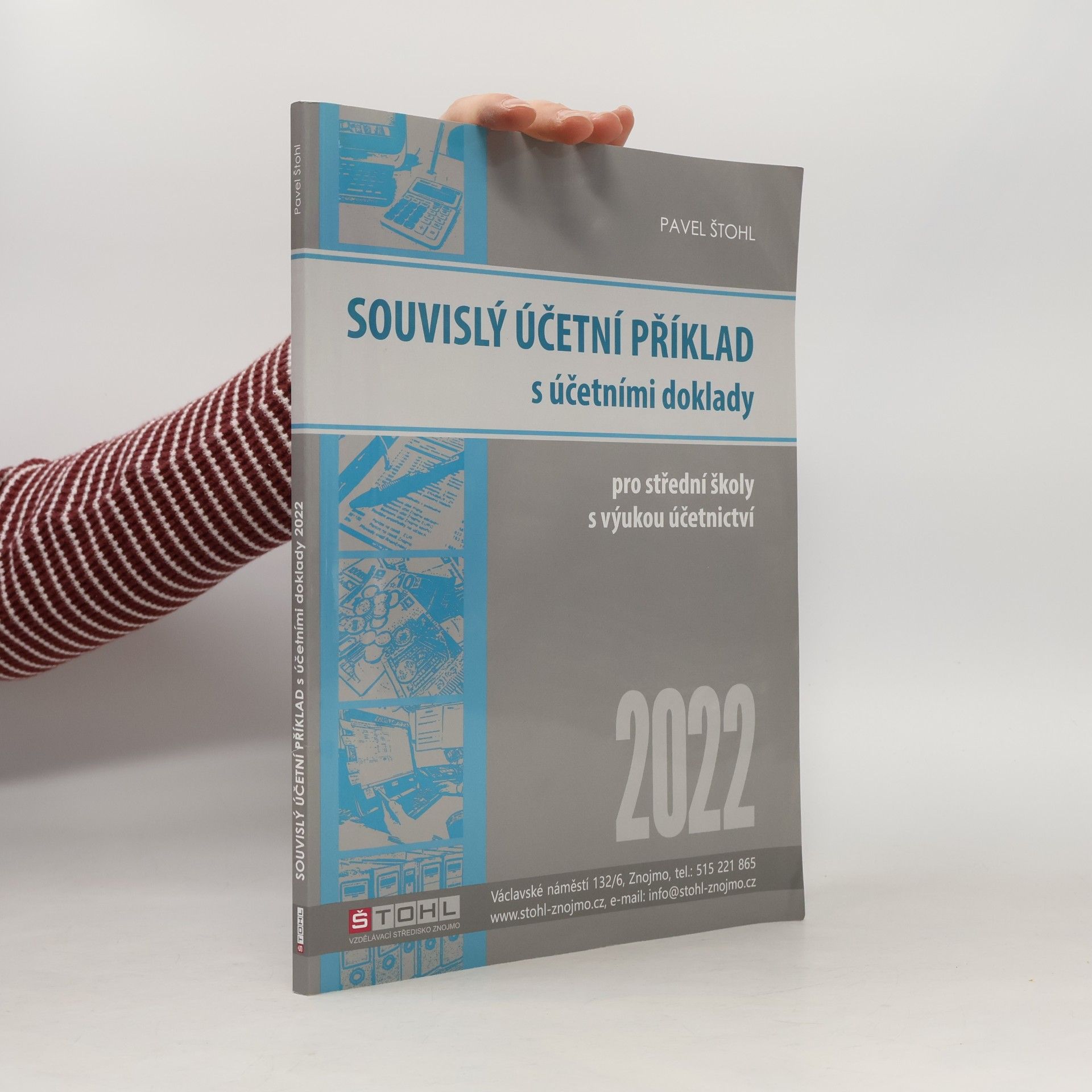 Pavel Štohl Souvislý účetní příklad s účetními doklady 2022 : pro studenty obchodních akademií a ostatních středních odborných škol s výukou účetnictví