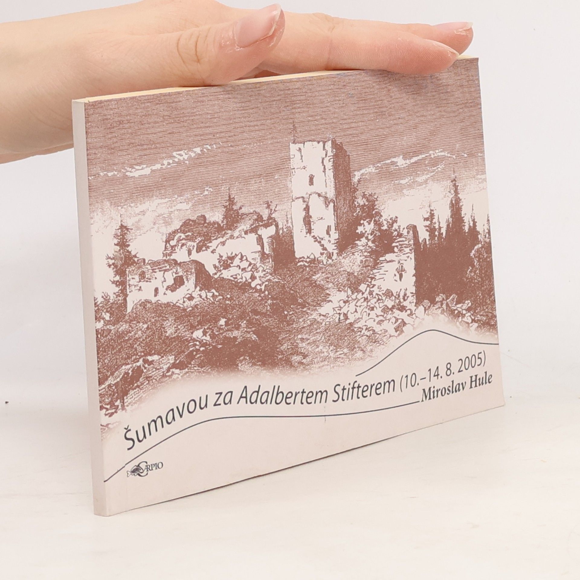 Šumavou za Adalbertem Stifterem : (10. - 14. 8. 2005)