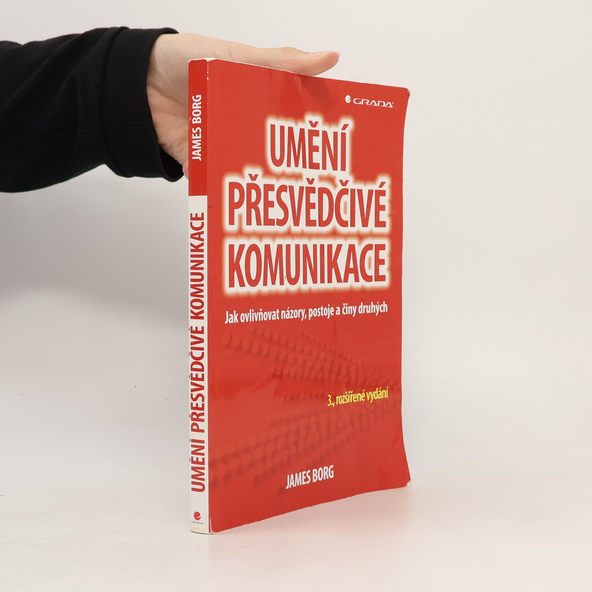 James Borg Umění přesvědčivé komunikace : jak ovlivňovat názory, postoje a činy druhých