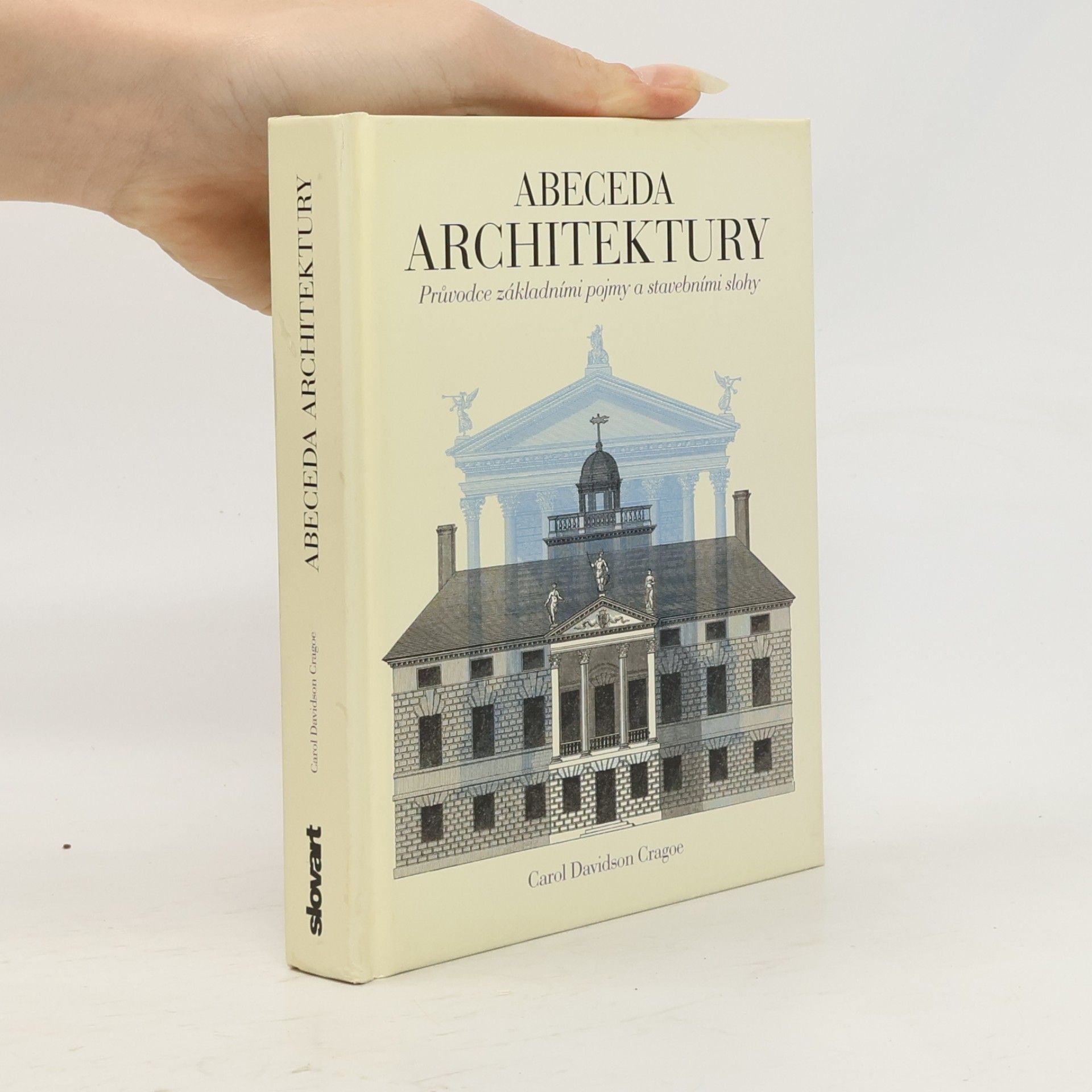 Carol Davidson Cragoe Abeceda architektury. Průvodce základními pojmy a stavebními slohy