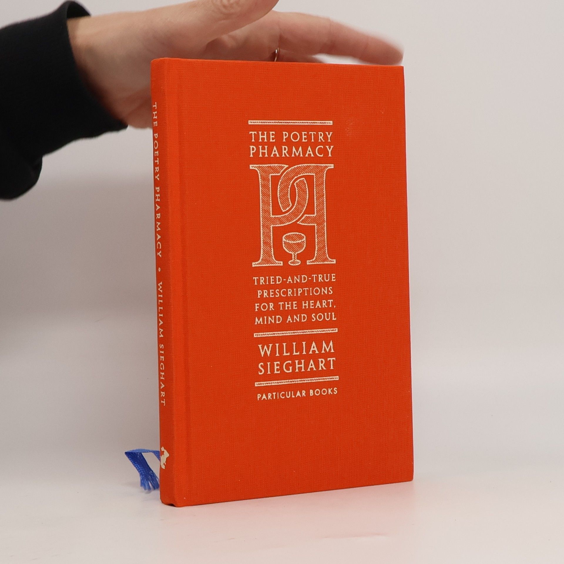 William Sieghart The Poetry Pharmacy : Tried-and-True Prescriptions for the Heart, Mind and Soul