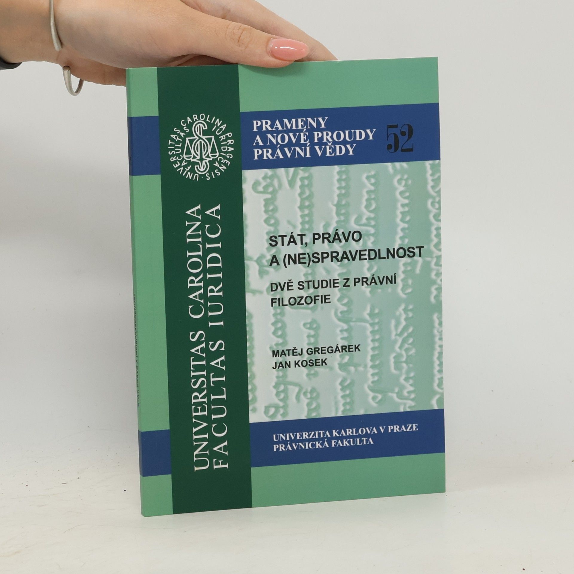 Matěj Gregárek Prameny a nové proudy právní vědy - 52: Stát, právo a (ne)spravedlnost. Dvě studie z právní filozofie