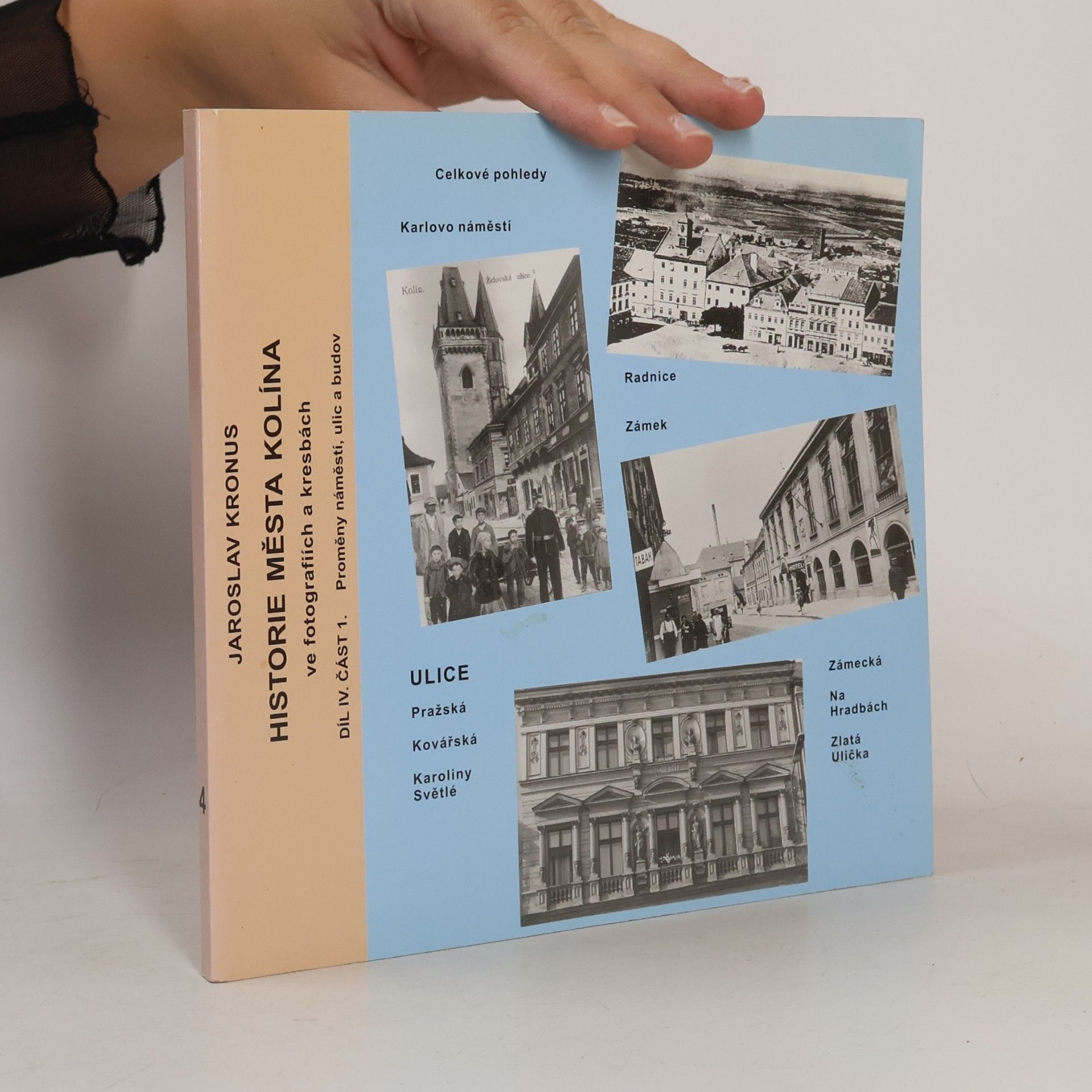 Historie města Kolína ve fotografii a kresbách - 4, část 1: Proměny náměstí, ulic a budov