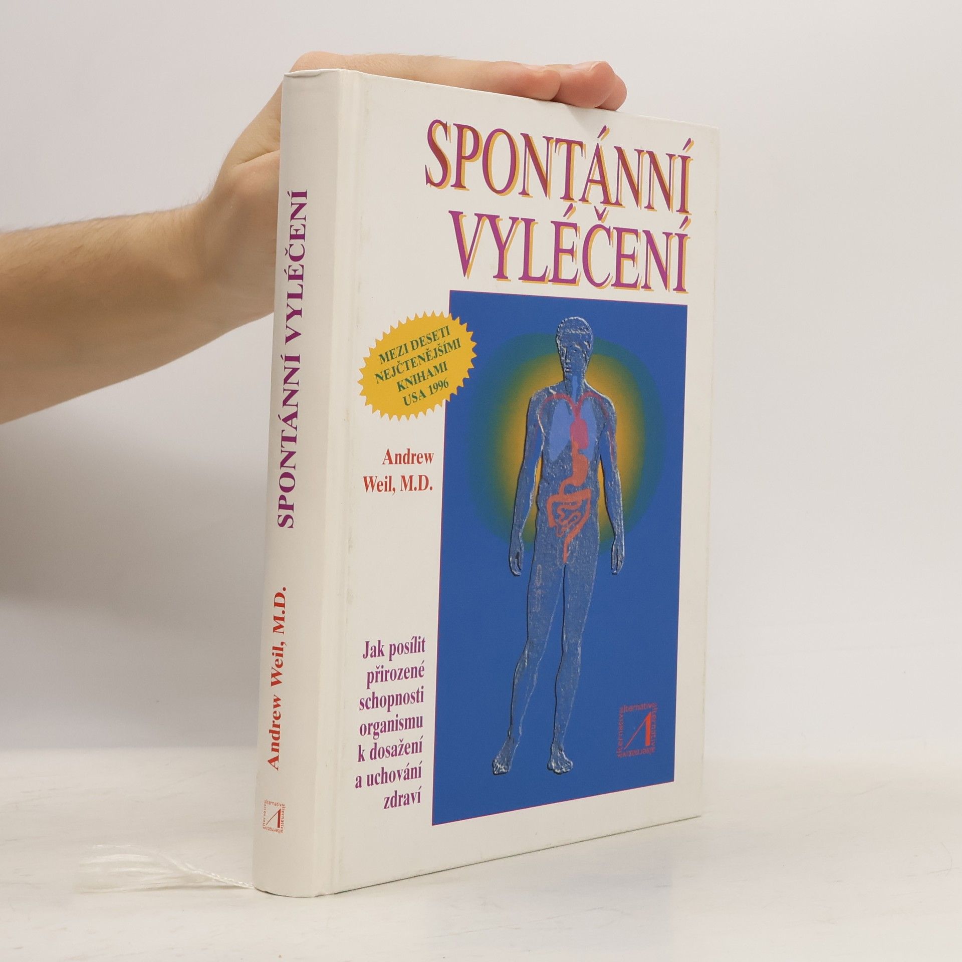 Andrew Weil Spontánní vyléčení : jak objevit a zvýšit přirozenou schopnost těla udržet zdraví a překonávat nemoci