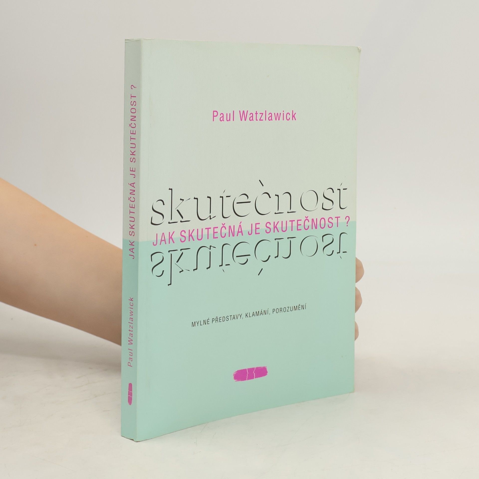 Jak skutečná je skutečnost? : mylné představy, klamání, porozumění