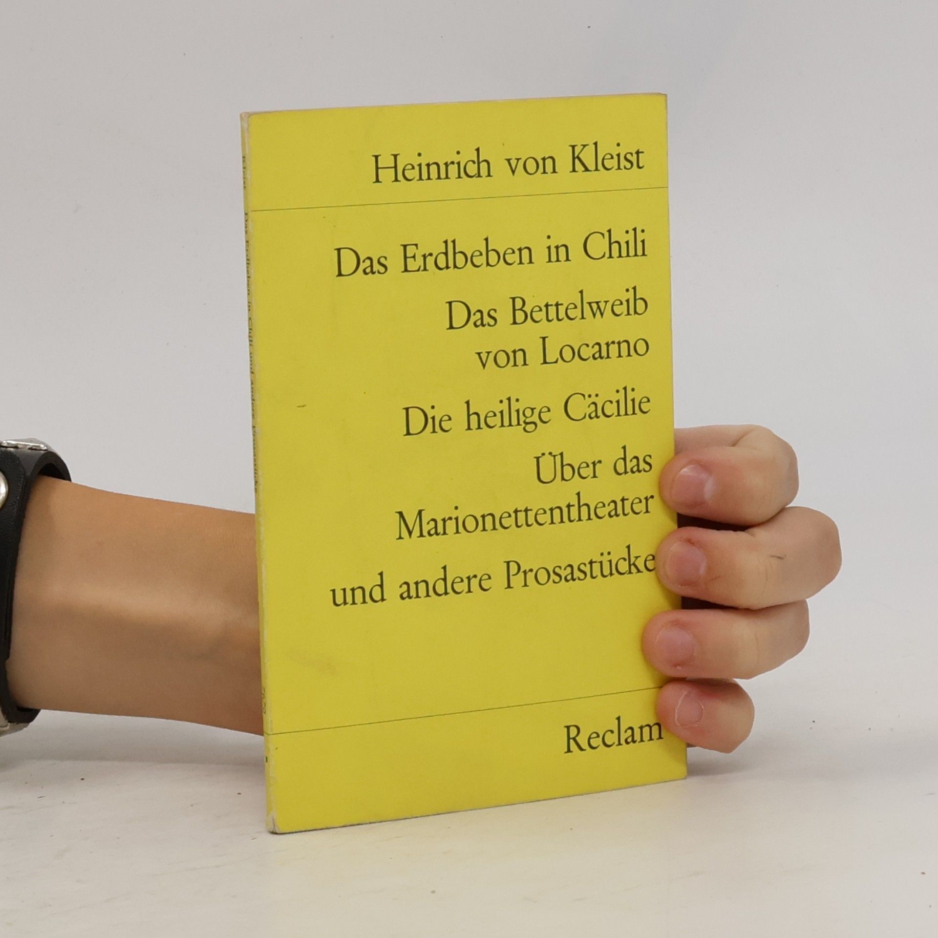 Heinrich von Kleist Das Erdbeben in Chili ; Das Bettelweib von Locarno ; Die heilige Cäcilie ; Über das Marionettentheater und andere Prosastücke