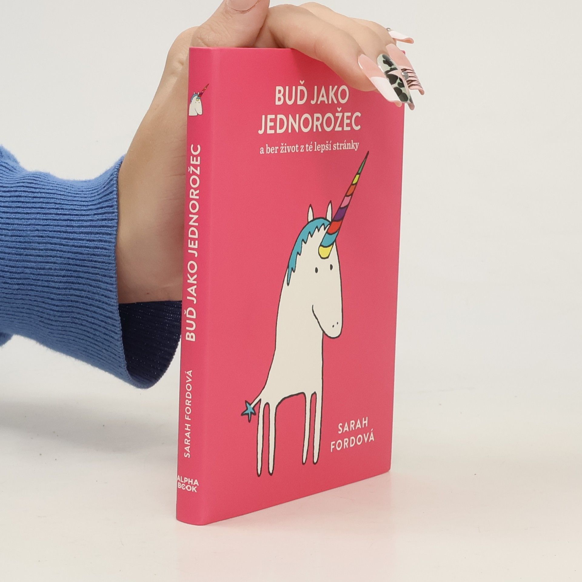 Sarah Ford Buď jako jednorožec – a ber život z té lepší stránky