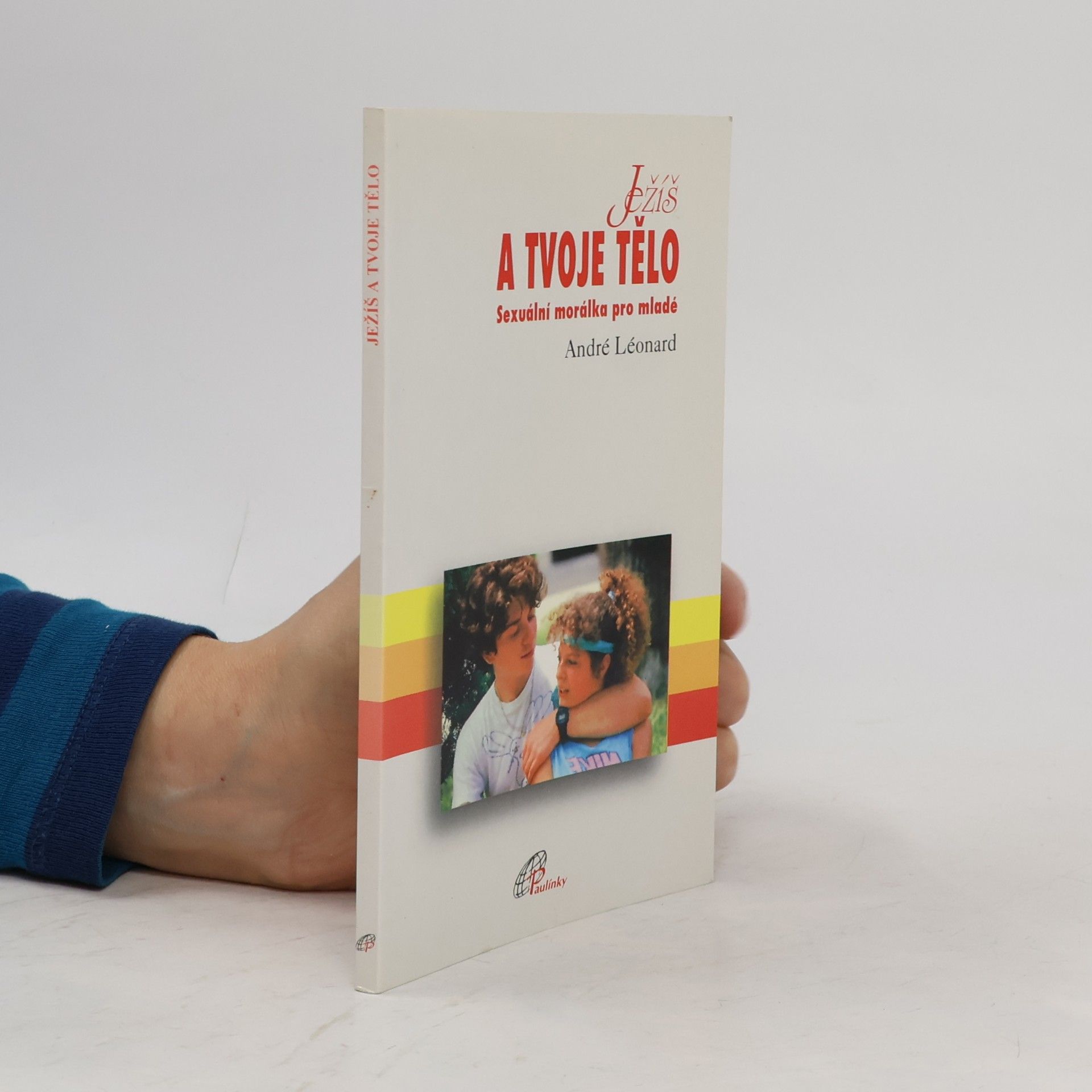 Léonard André Ježíš a tvoje tělo - Sexuální morálka pro mladé