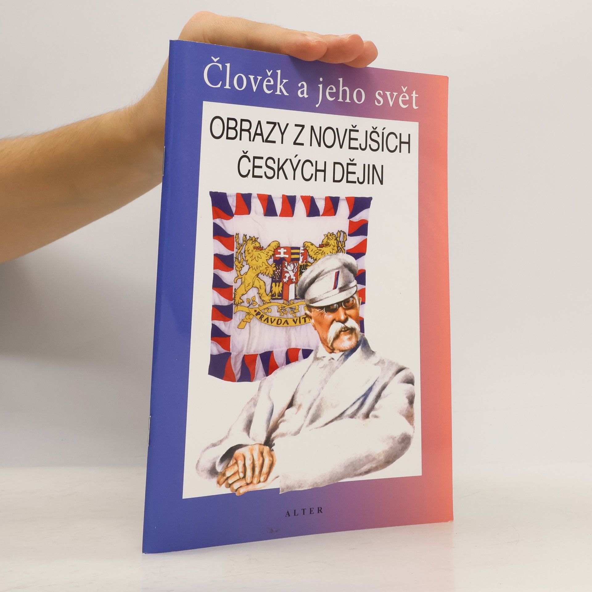 František Čapka Obrazy z novějších českých dějin : vlastivěda : člověk a jeho svět : lidé a čas