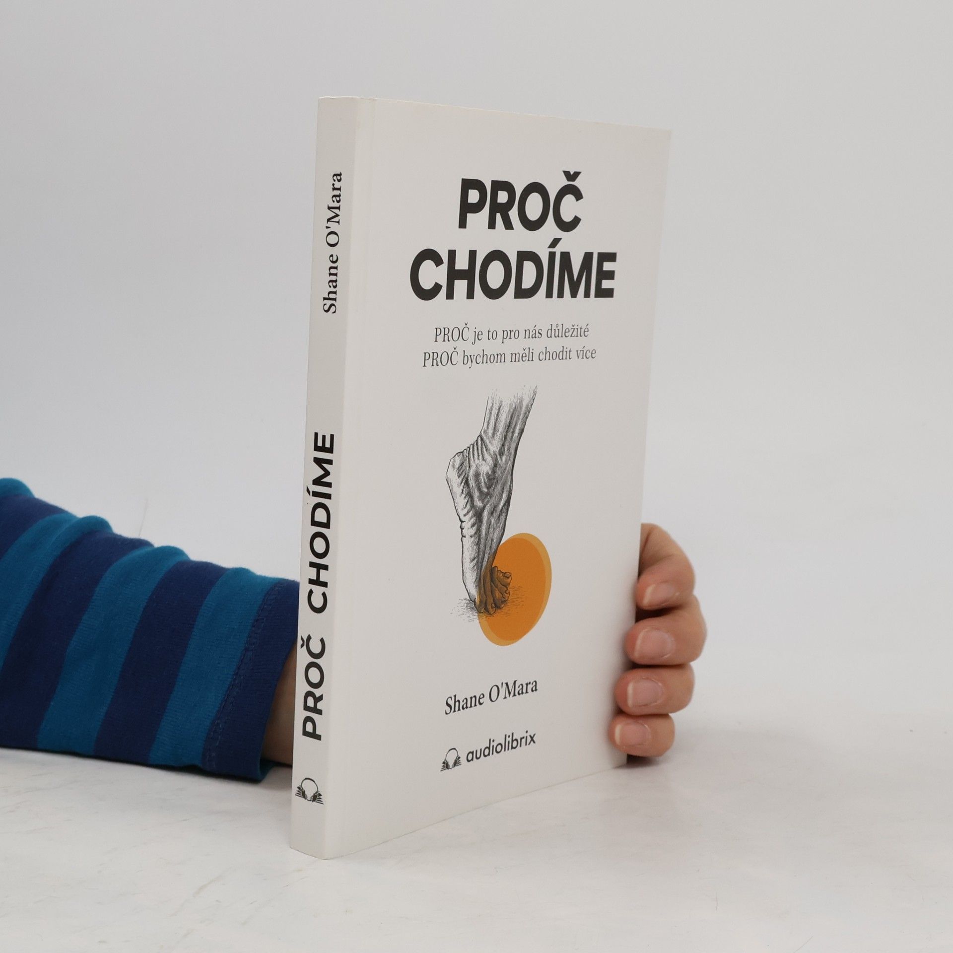 Shane O. Mara Proč chodíme : proč je to pro nás důležité, proč bychom měli chodit více