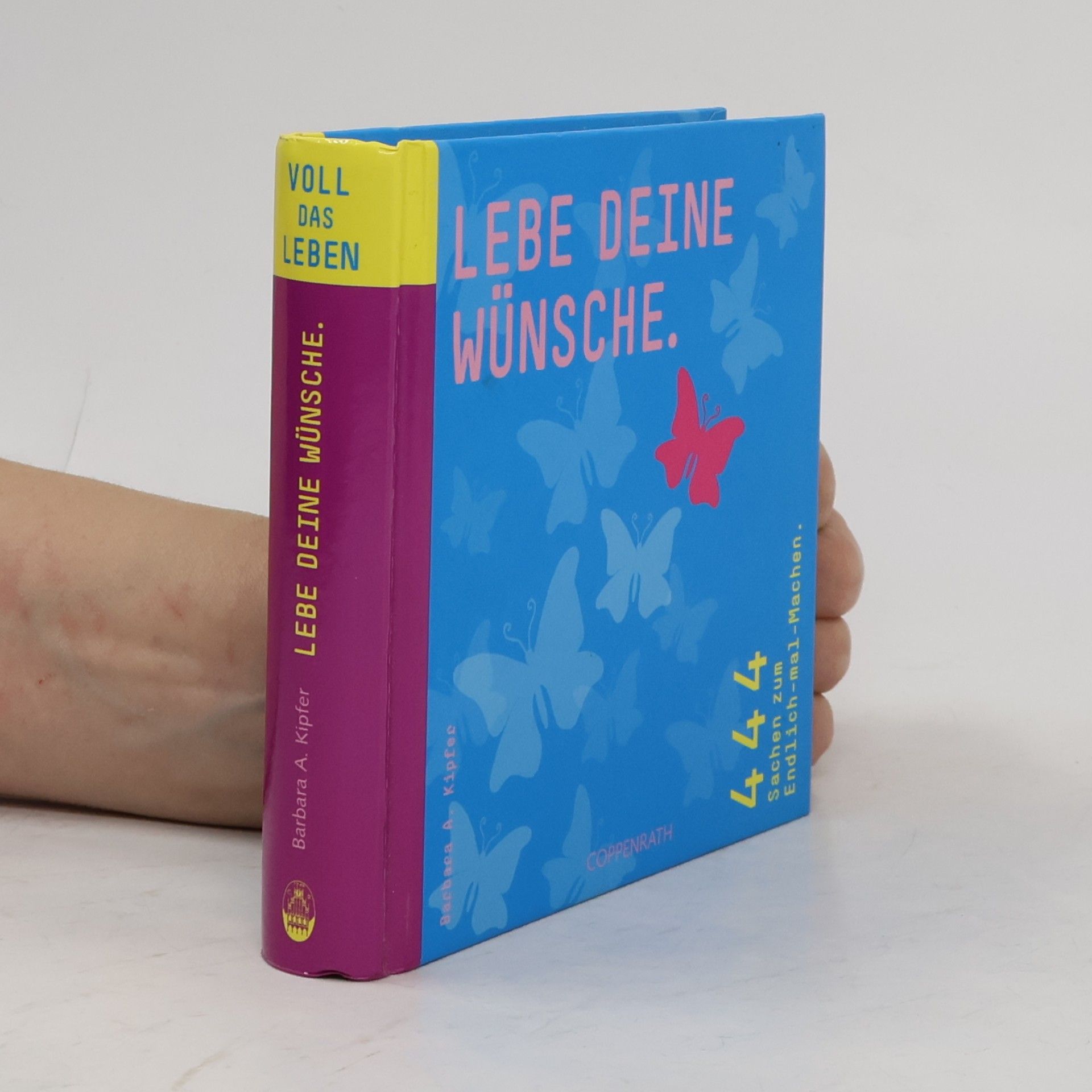 Lebe deine Wünsche. 444 Sachen zum Endlich-mal-Machen