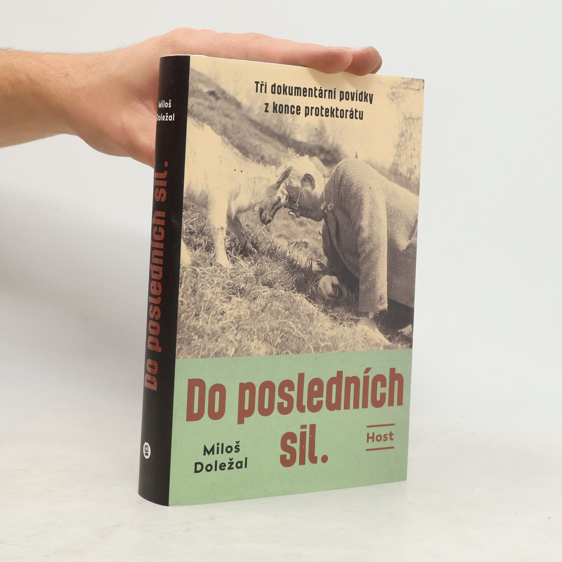 Miloš Doležal Do posledních sil : tři dokumentární povídky z konce protektorátu