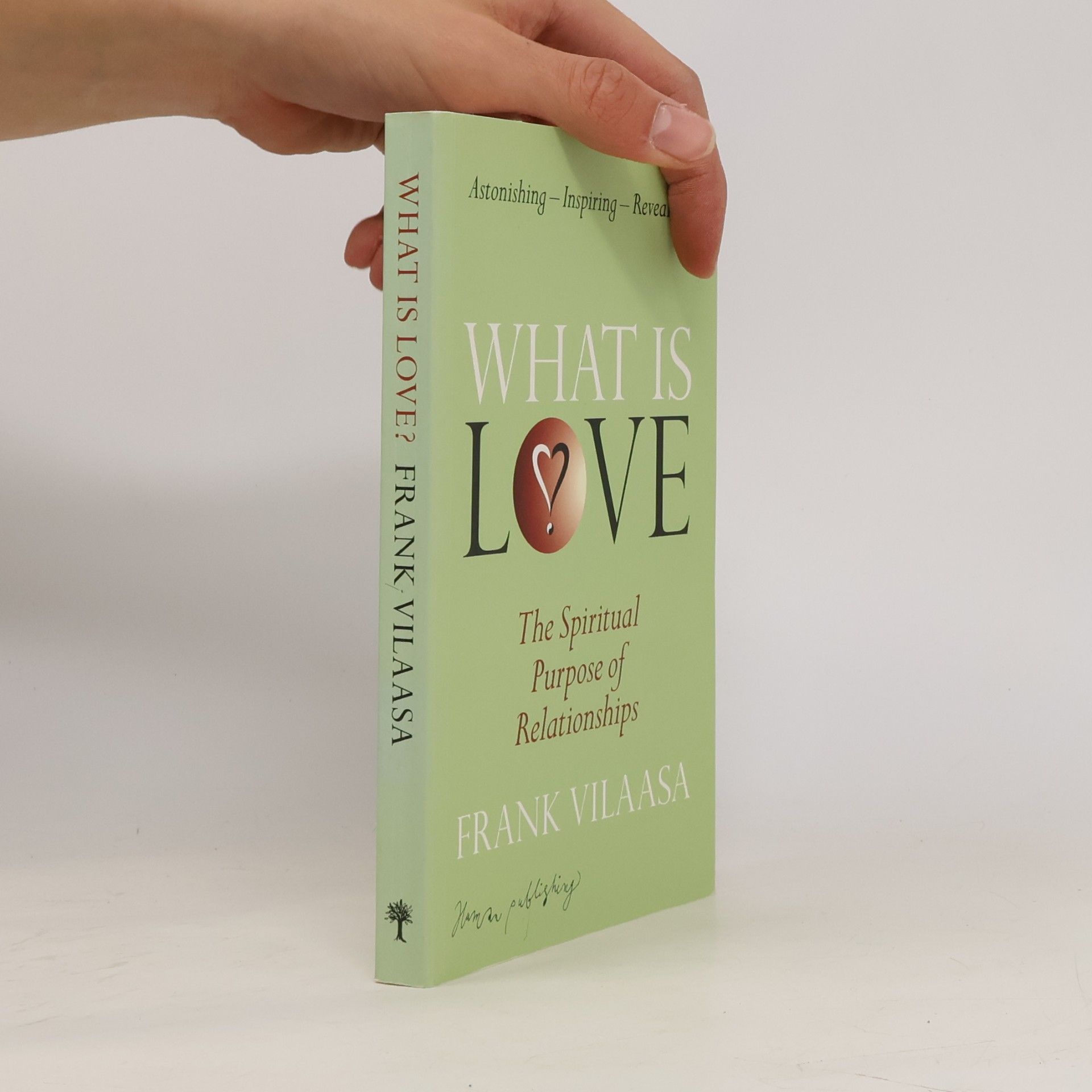 Frank Vilaasa What Is Love? The Spiritual Purpose of Relationships