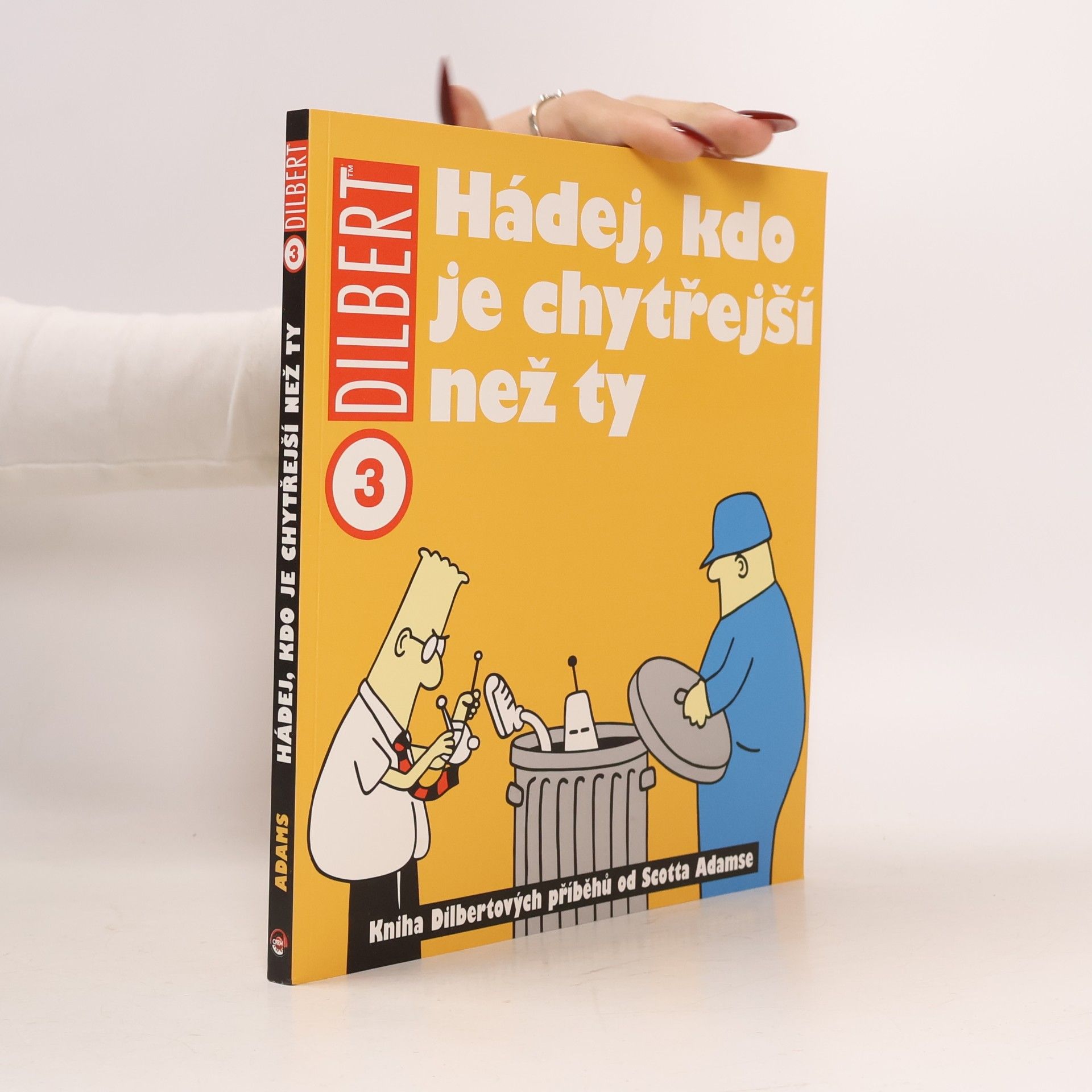 Scott Adams Hádej, kdo je chytřejší než ty: Kniha Dilbertových příběhů