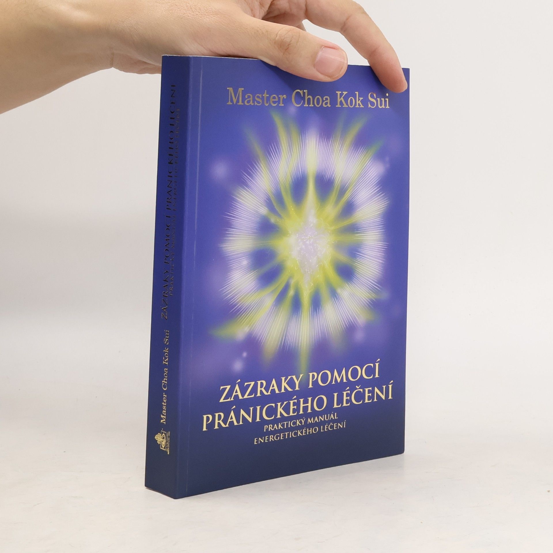 Choa Kok Sui Zázraky pomocí pránického léčení : praktický manuál o energetickém léčení : čtvrtá edice