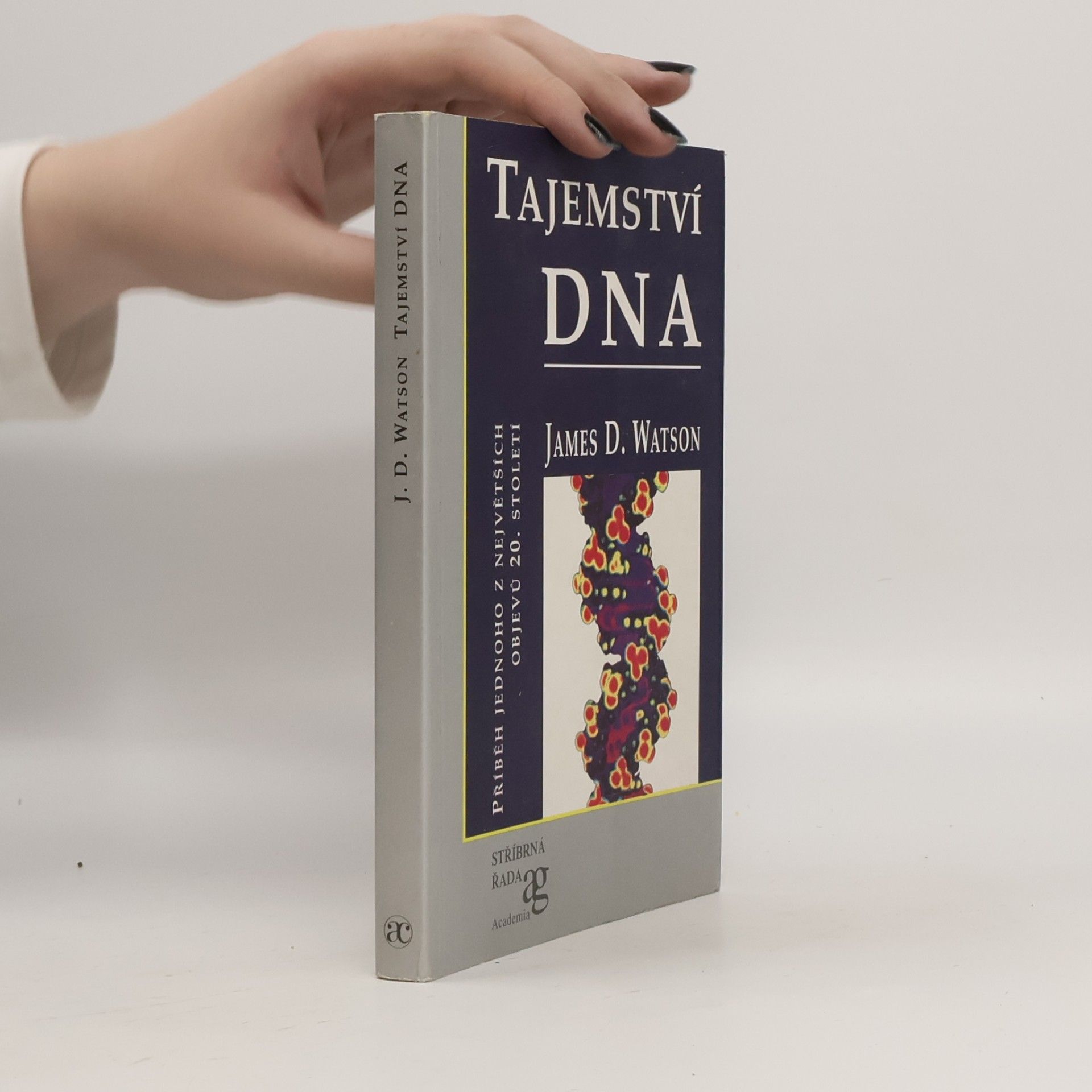 James Dewey Watson Tajemství DNA: příběh jednoho z největších objevů 20. století