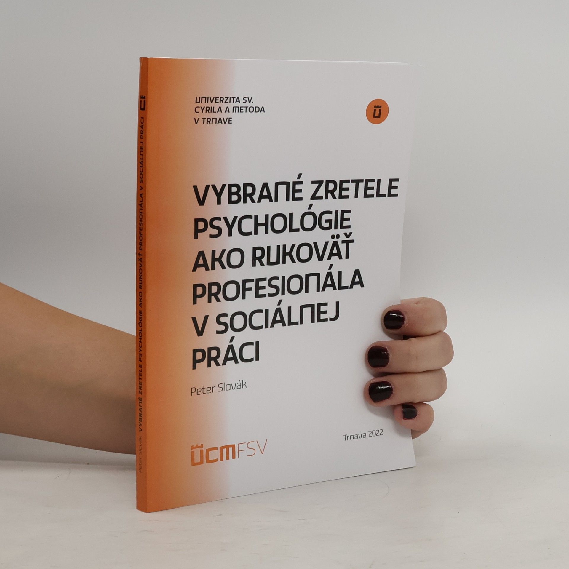 Peter Slovák Vybrané zretele psychológie ako rukoväť profesionála v sociálnej práci