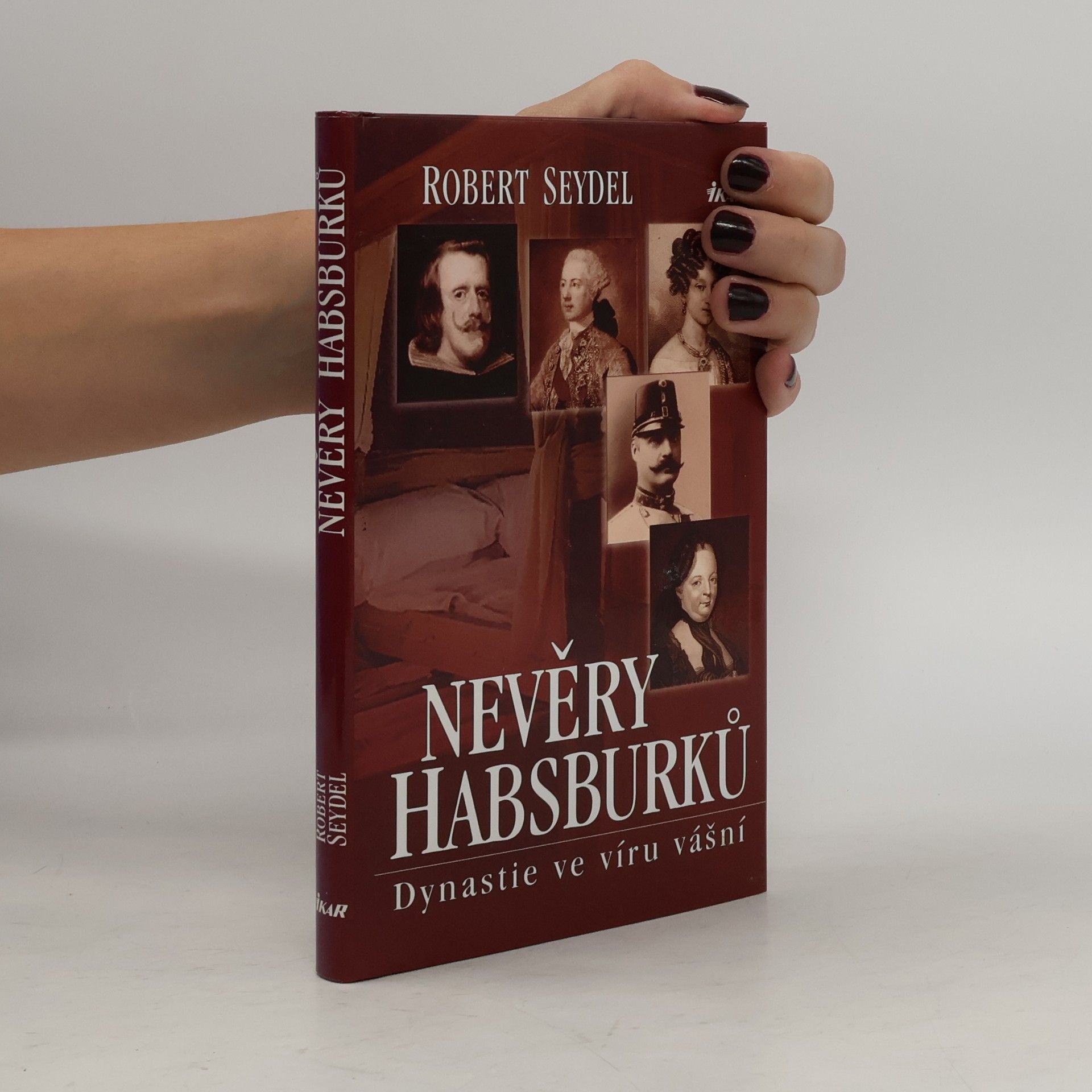 Robert Seydel Nevěry Habsburků. Dynastie ve víru vášní.