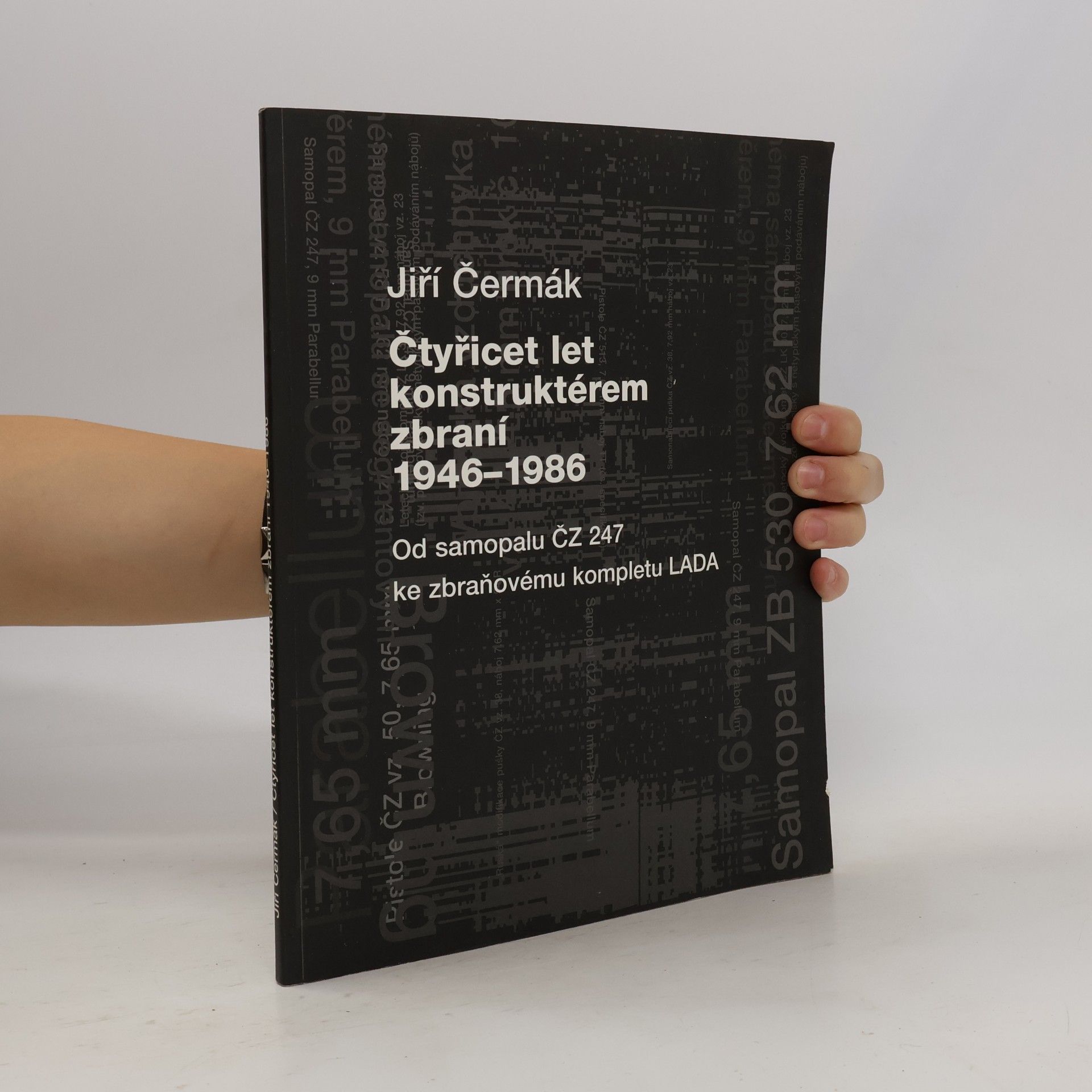 Jiří Čermák Čtyřicet let konstruktérem zbraní: 1946–1986. Od samopalu ČZ 247 ke zbraňovému kompletu LADA