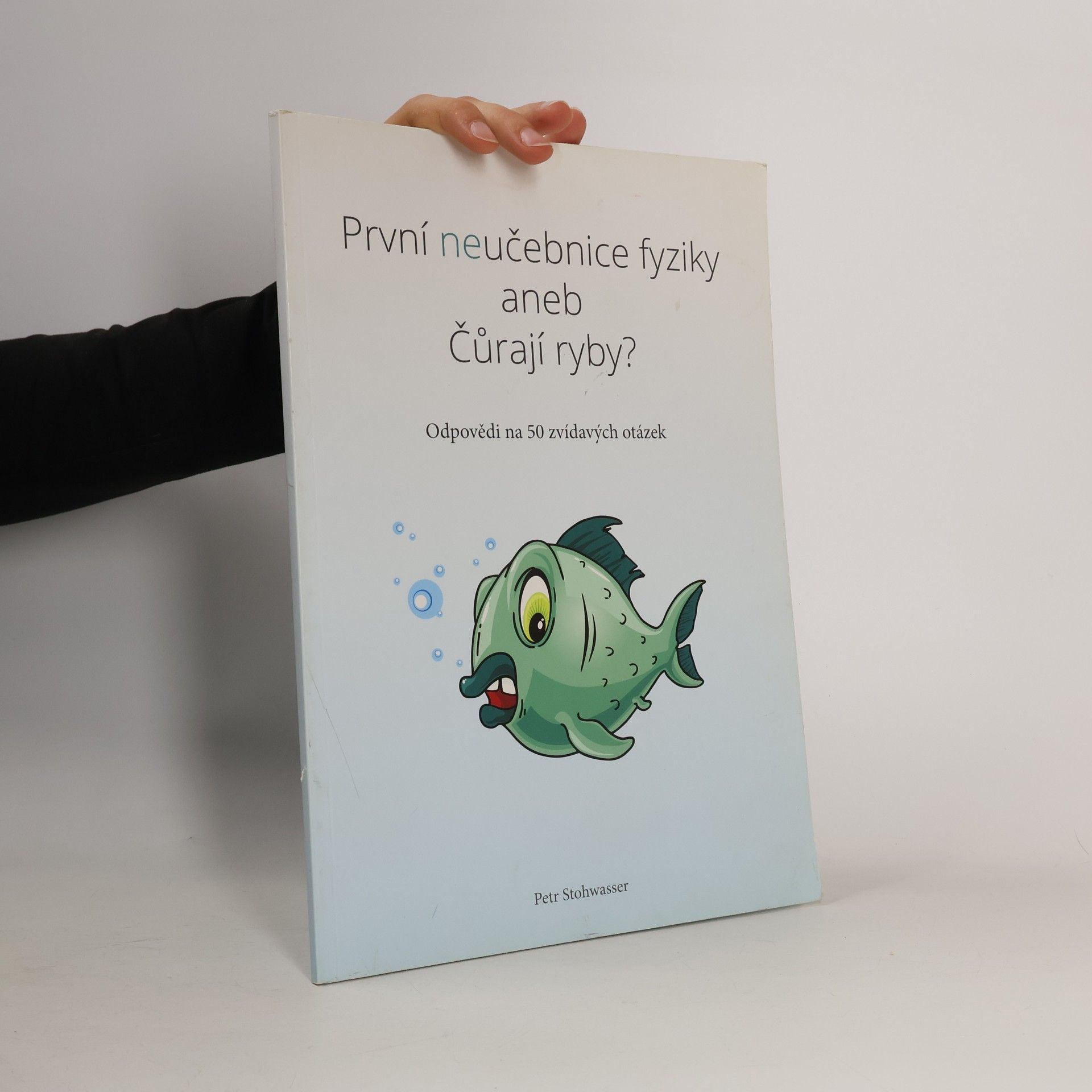 Petr Stohwasser První neučebnice fyziky, aneb, Čůrají ryby?